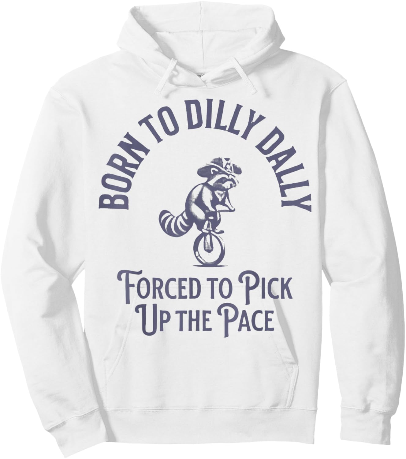 Born To Dilly Dally Forced To Pick Up The Pace Born To Dilly Hoodie - Hoodie | White