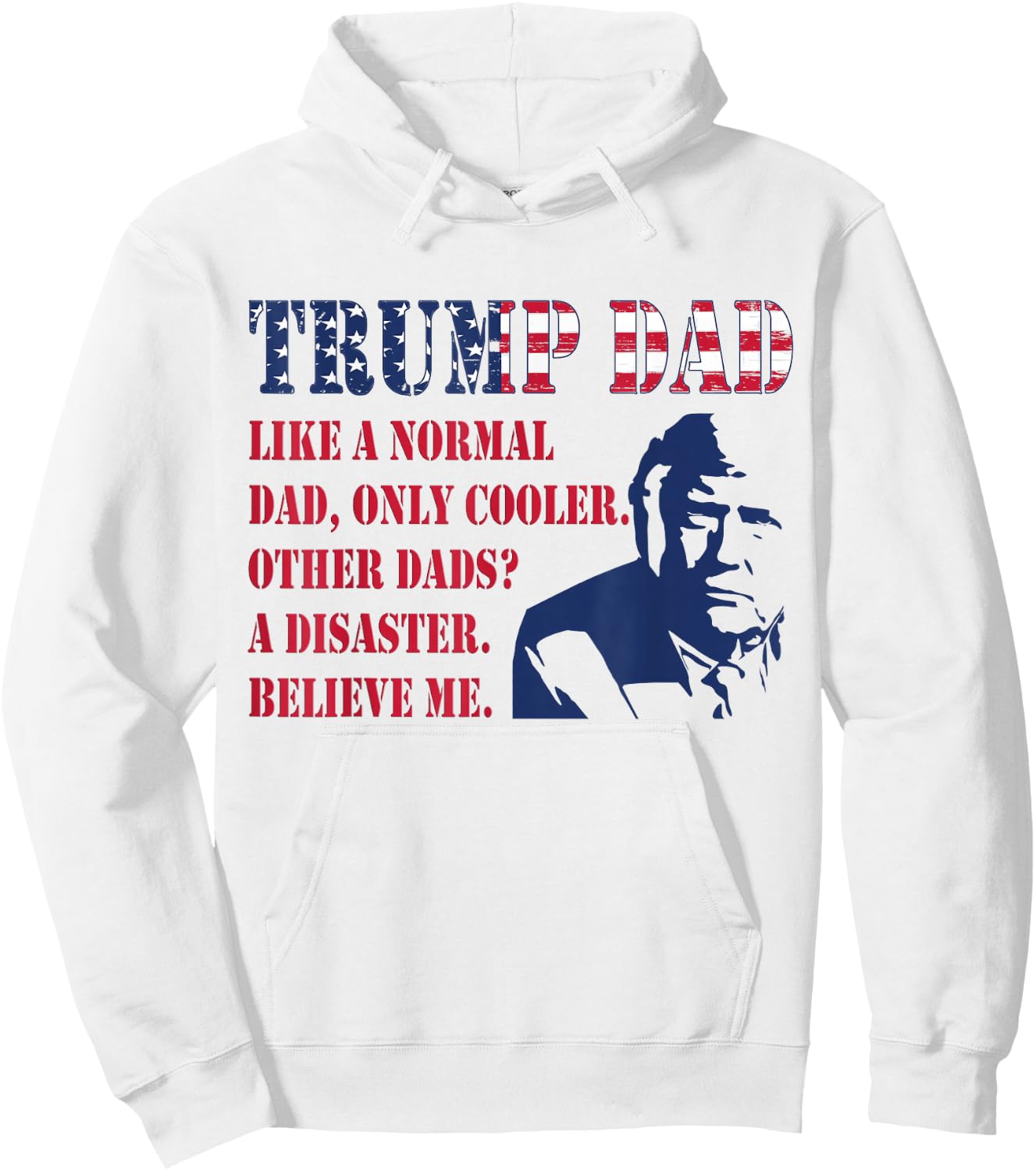 Funny Trump Dad Fathers Day Pro Trump Supporter Graphic Men Hoodie - Hoodie | White