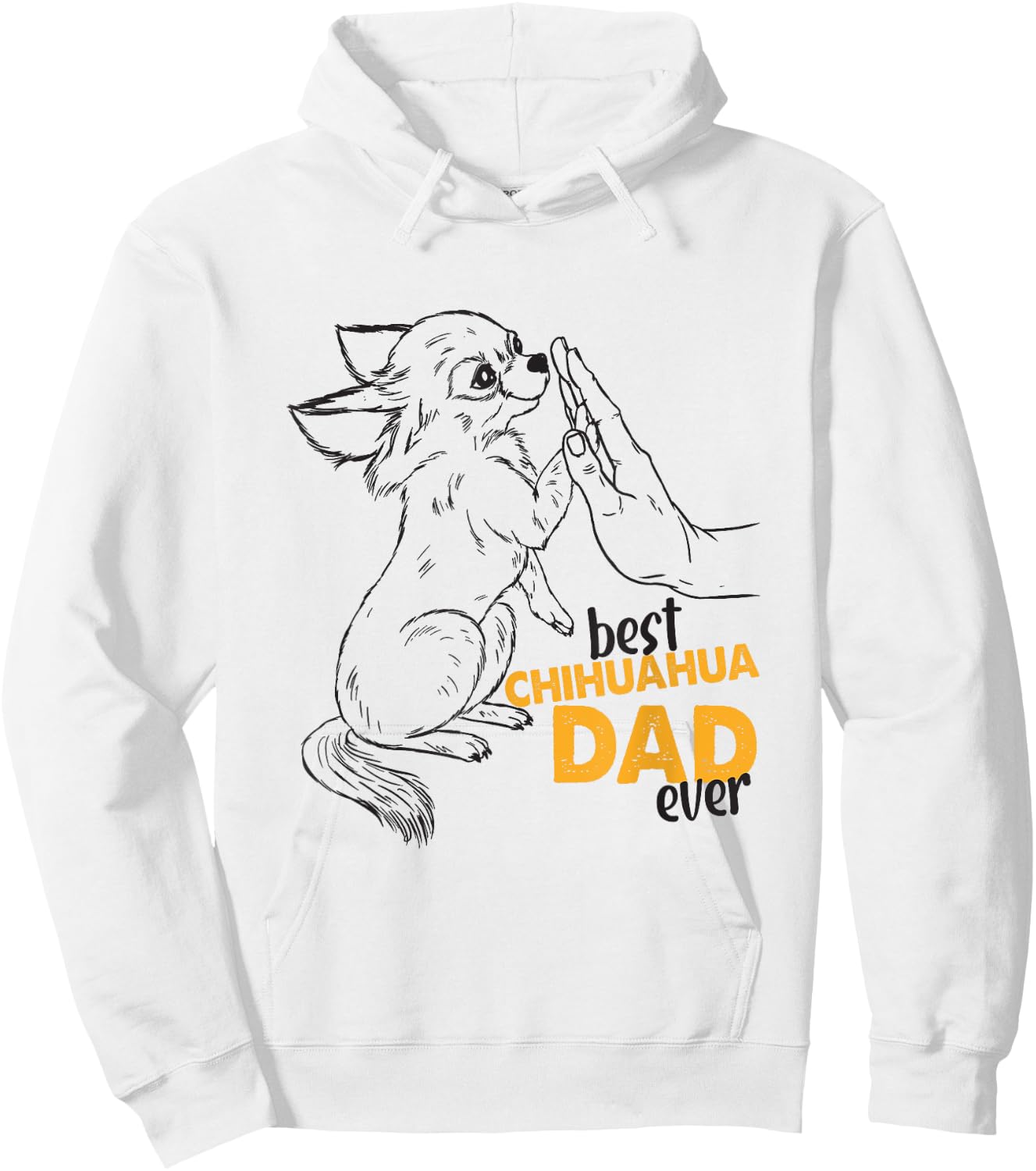 Best Chihuahua Dad Ever Chihuahua Dog Daddy Chihuahua Dad Hoodie - Hoodie | White