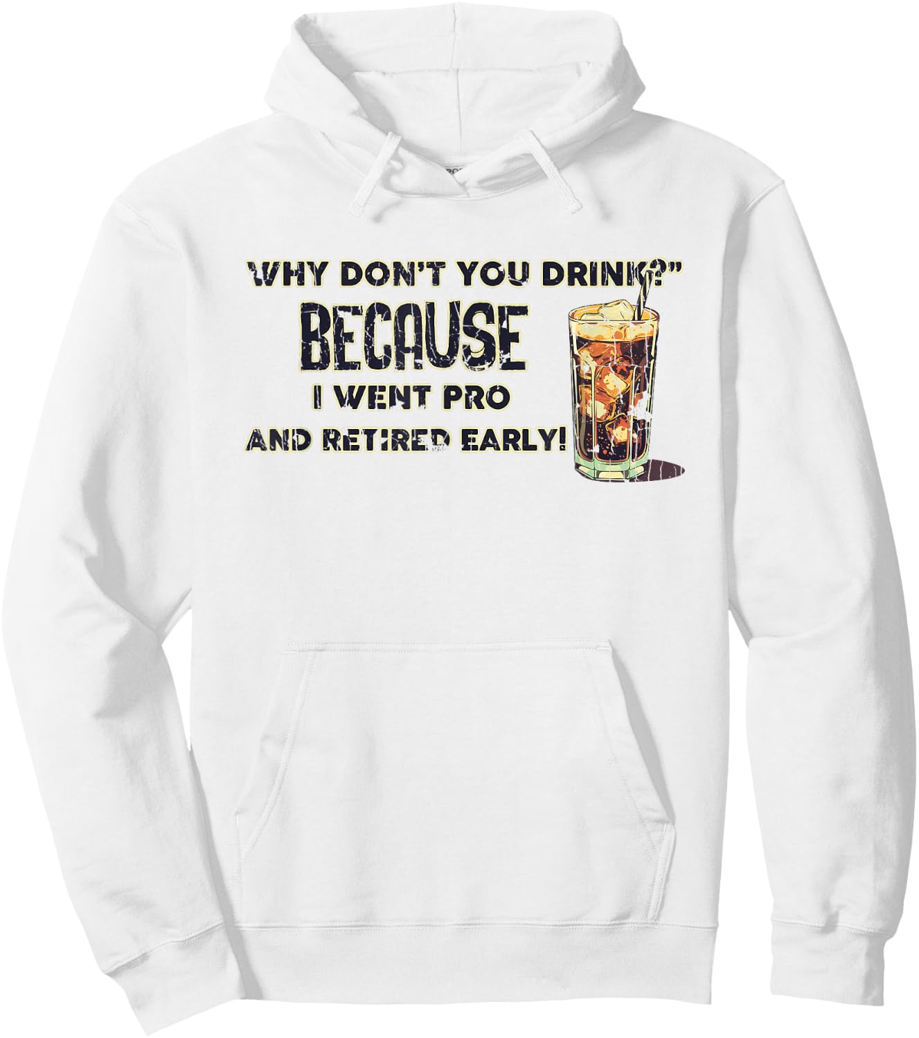 Why Don't You Drink? Because I Went Pro And Retired Early Hoodie - Hoodie | White