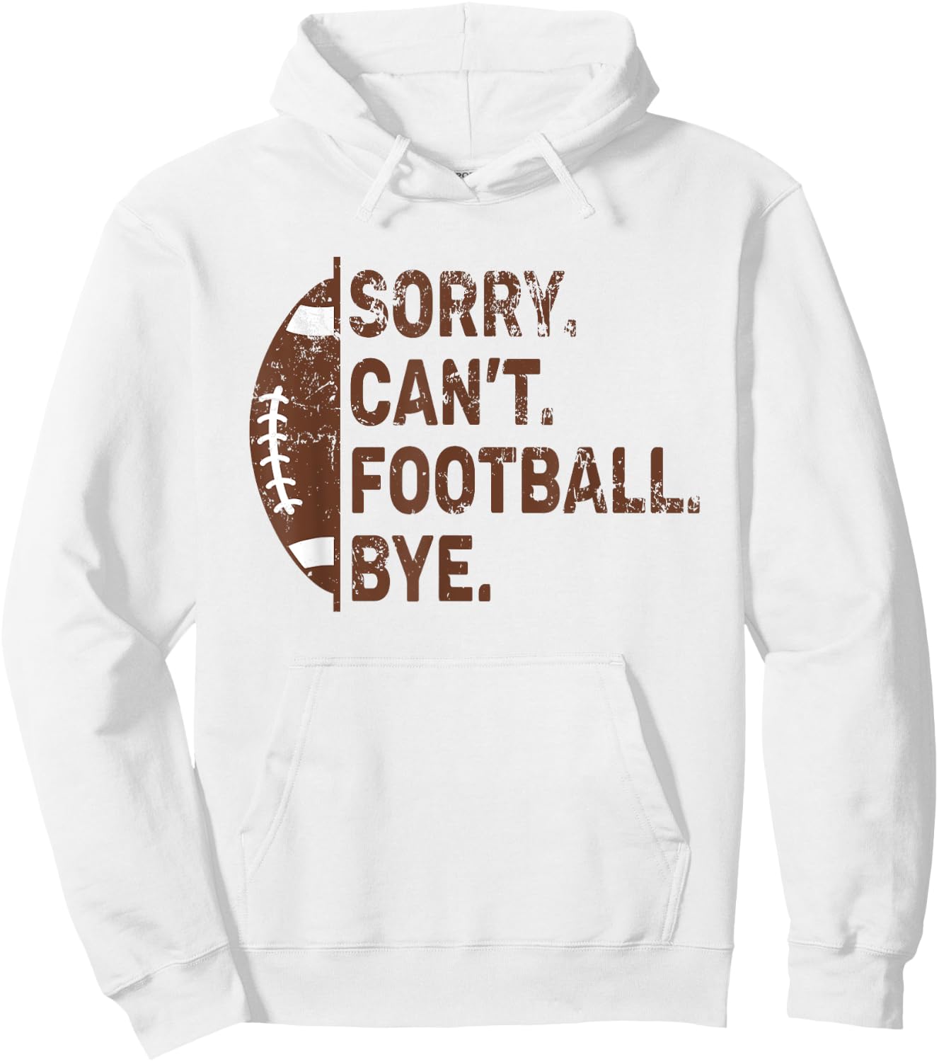 Sorry Can't Football Bye American Football Hoodie - Hoodie | White