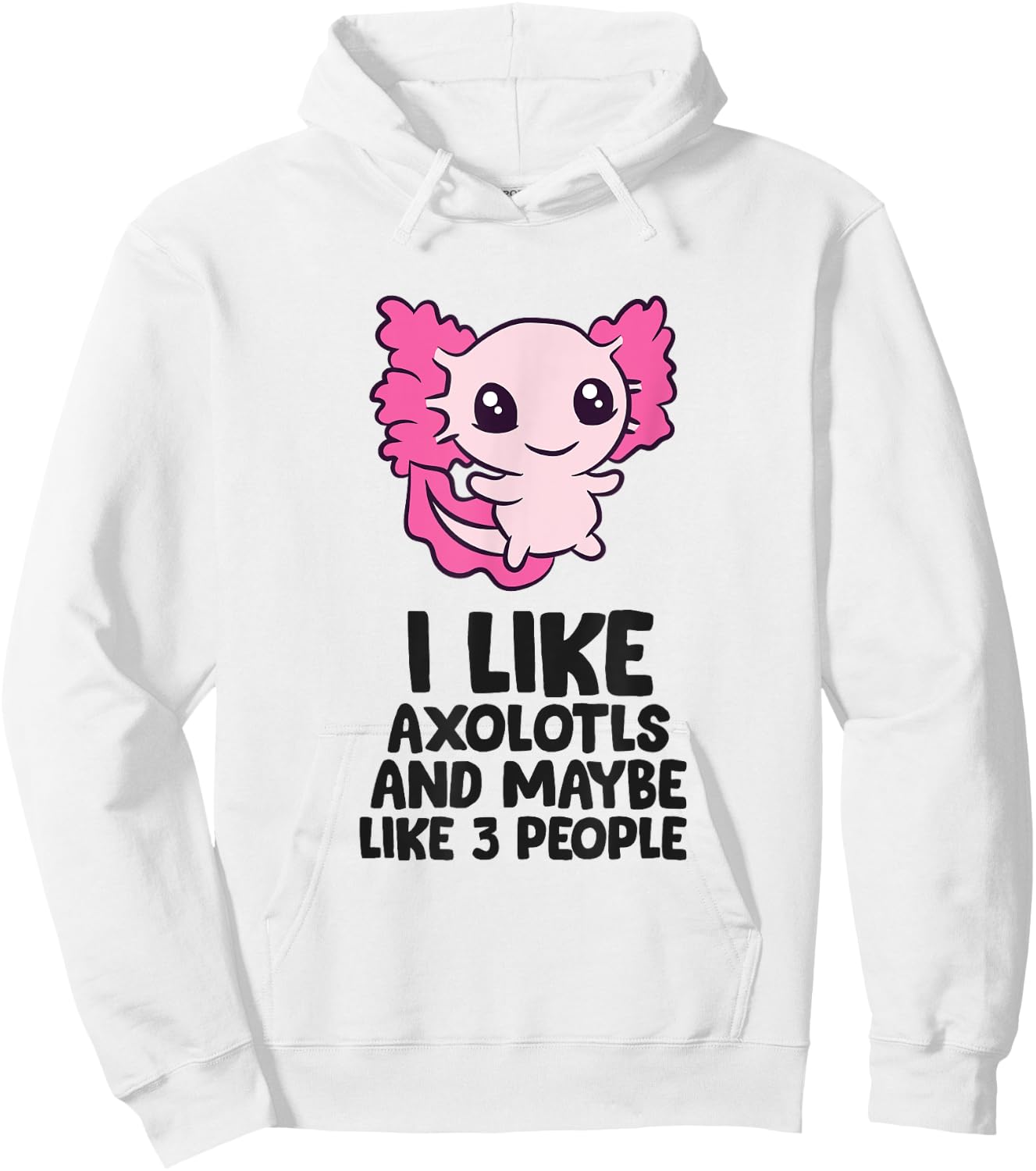 I Like Axolotls And Maybe Like 3 People Baby Axolotl Hoodie - Hoodie | White