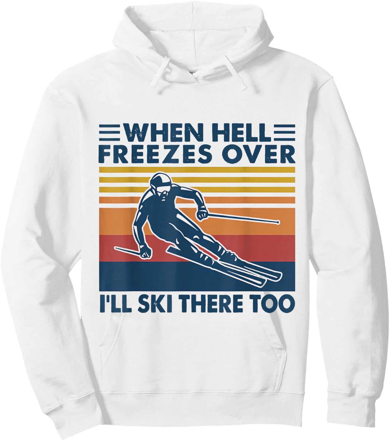 When Hell Freezes Over I'll Ski There Too SKIING Hoodie - Hoodie | White