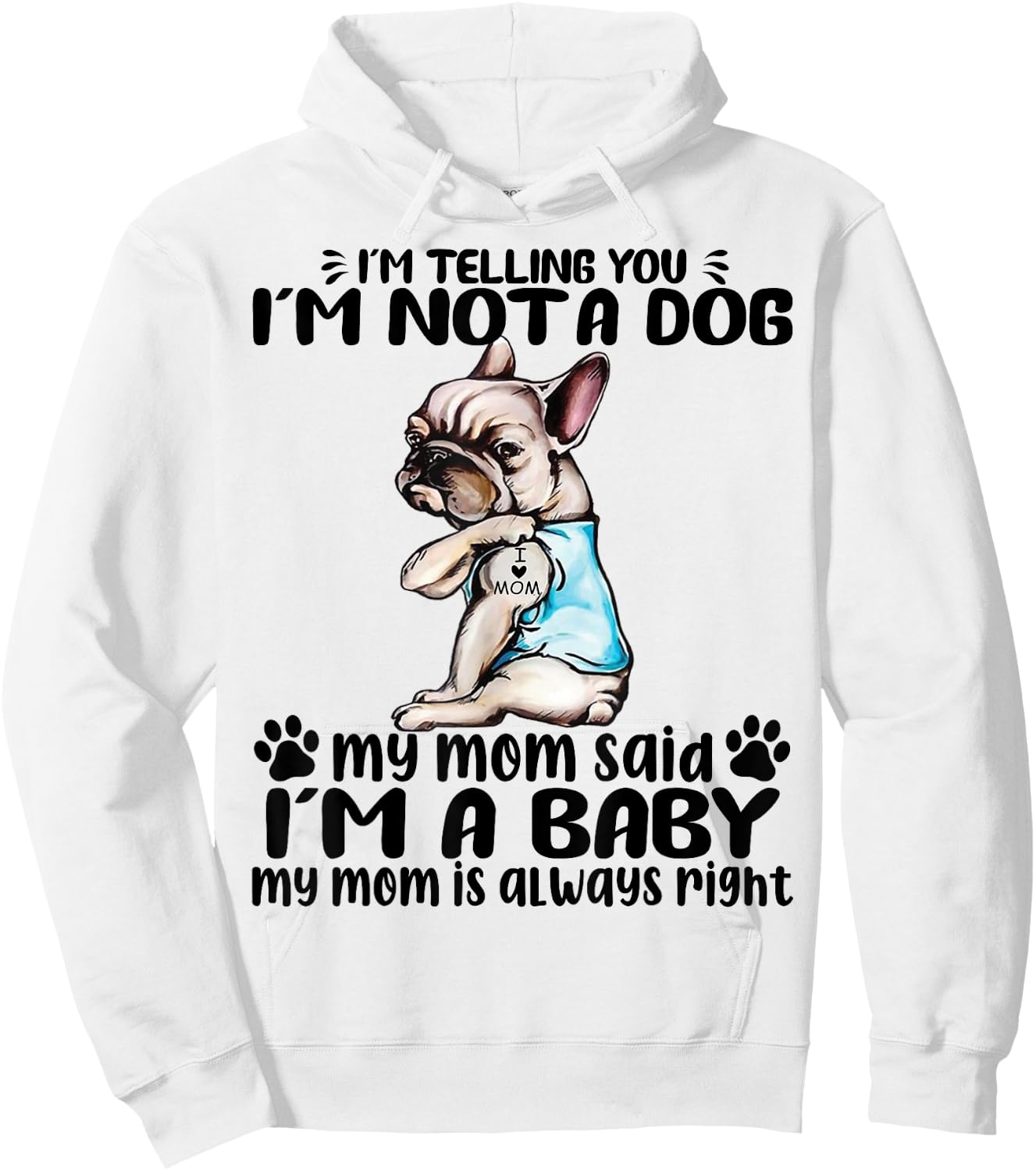 Frenchie I'm Telling You I'm Not A Dog My Mom Said Women Hoodie - Hoodie | White
