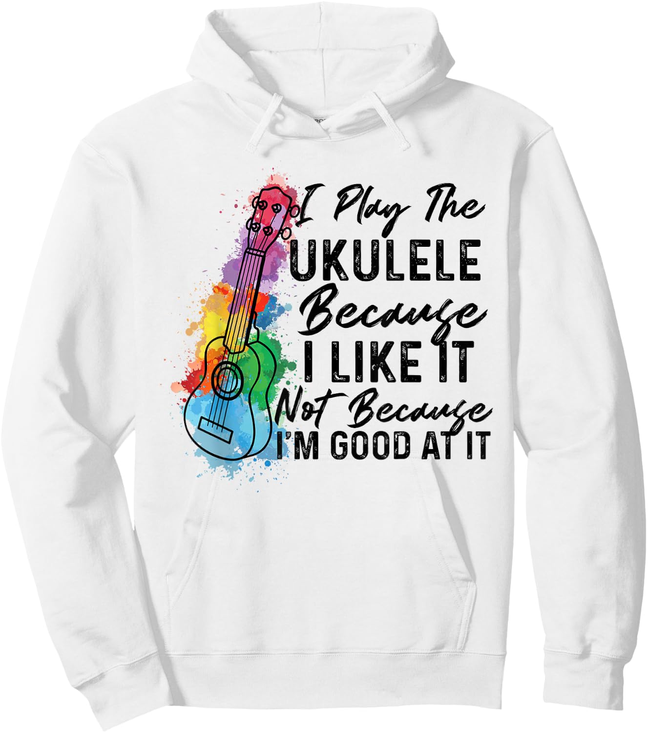 Hawaiian Uke I Play The Ukulele Because I Like It Watercolor Hoodie - Hoodie | White