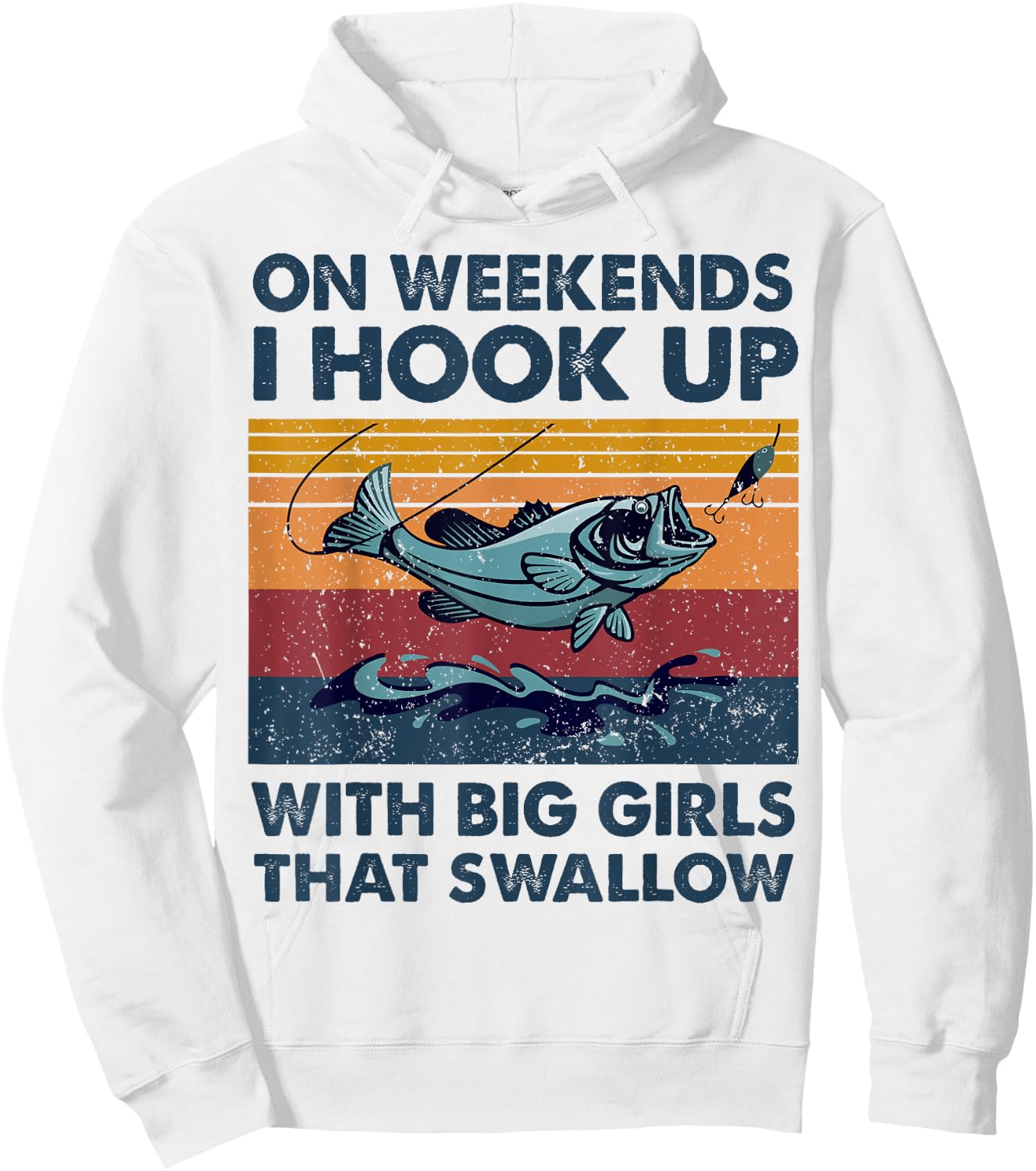 On Weekends I Hook Up With Big Girls That Swallow Fishing Hoodie - Hoodie | White