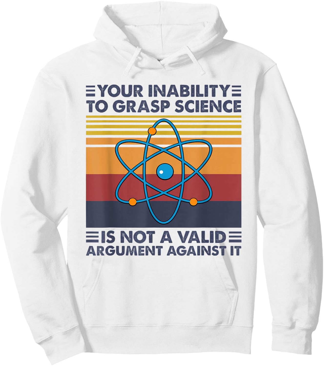 Your Inability To Grasp Science Is Not A Valid Argument Hoodie - Hoodie | White