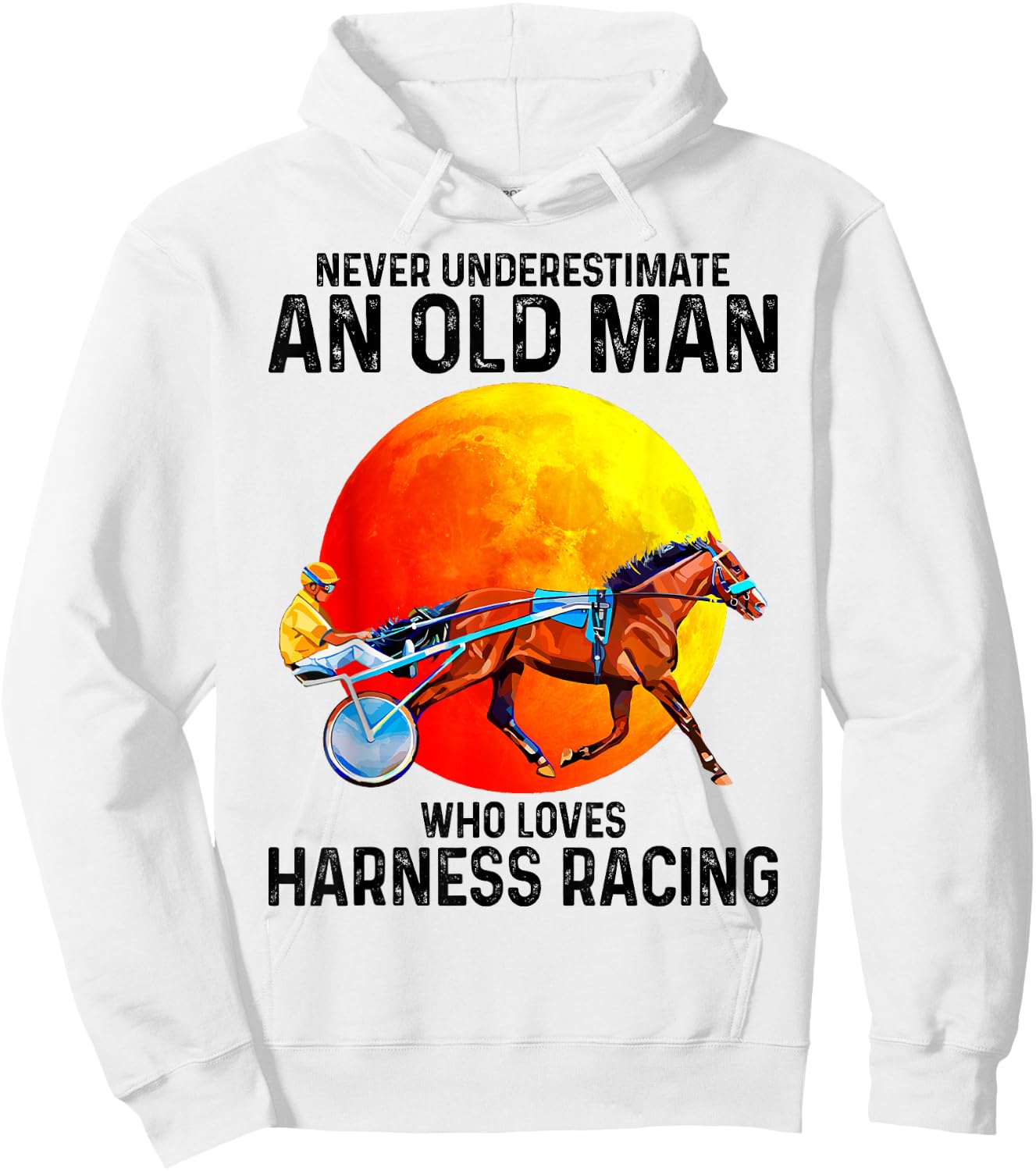 Never underestimate an old man who loves harness racing Hoodie - Hoodie | White