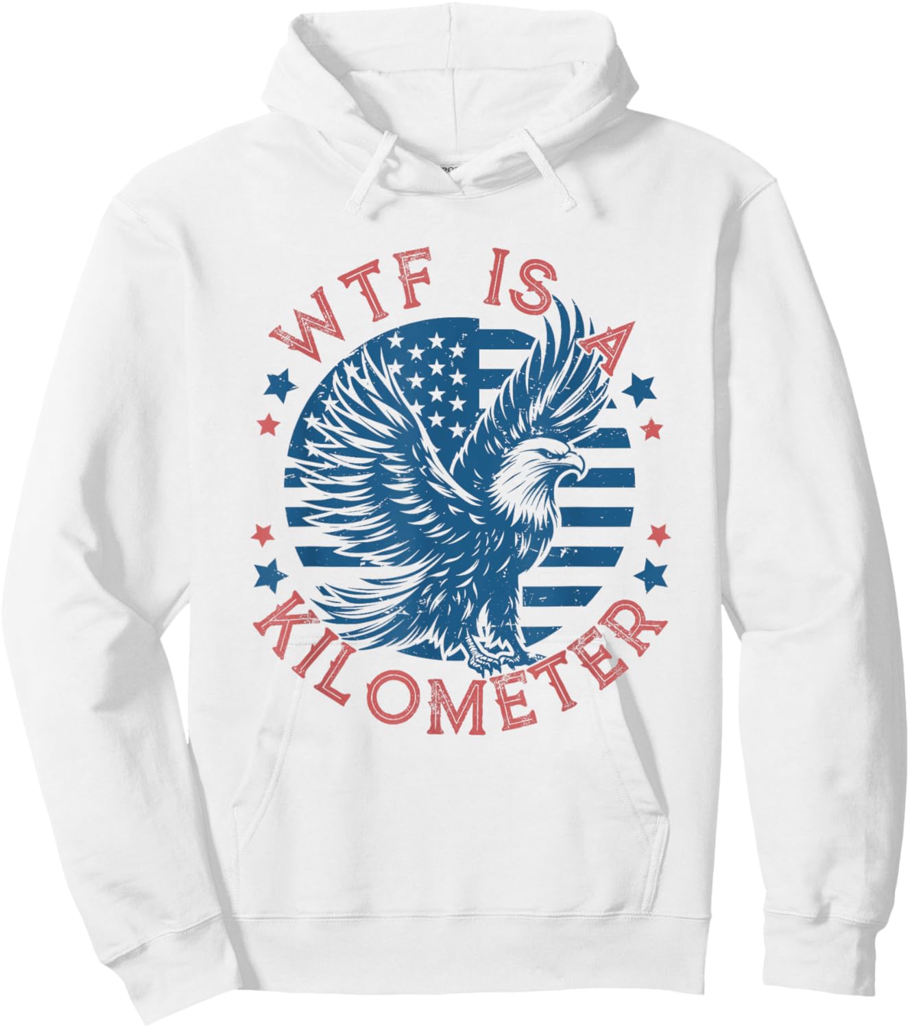 WTF Is a Kilometer Eagle USA Flag Funny Patriotic July 4th Hoodie - Hoodie | White