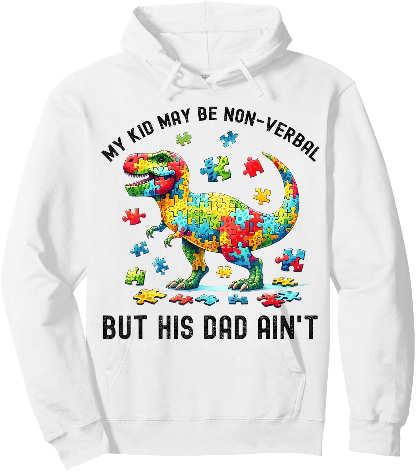 My Kid May Be Nonverbal But His Dad Ain't Autism Dad T. Rex Hoodie - Hoodie | White