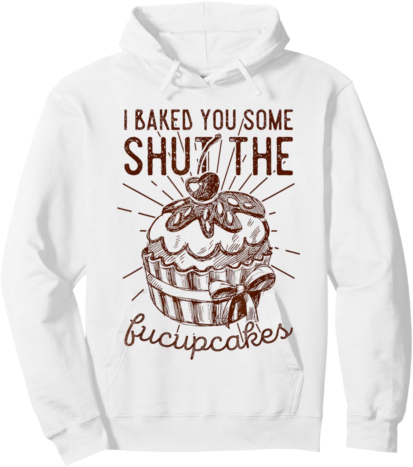 Vintage I Just Baked You Some Shut The Fucupcakes Funny Hoodie - Hoodie | White
