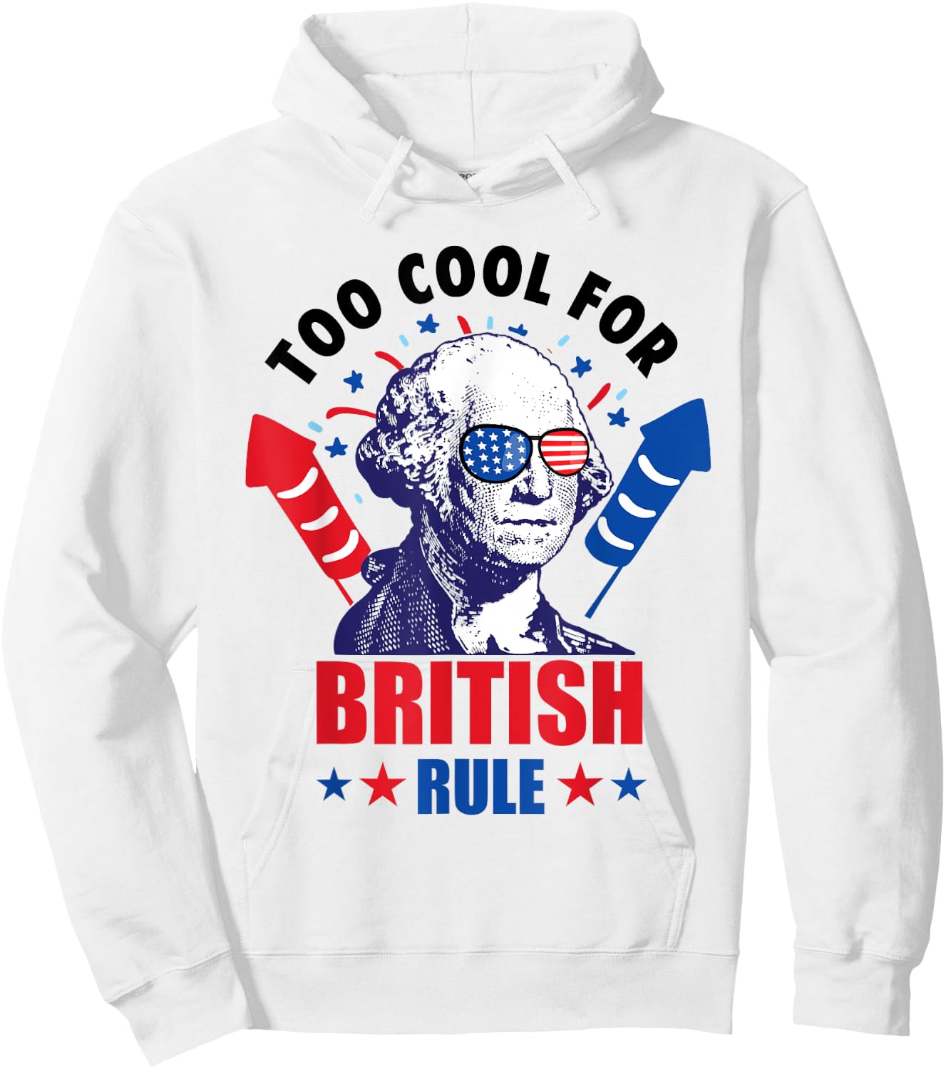 Too Cool For British Rule George Washington Fun 4th Of July Hoodie - Hoodie | White