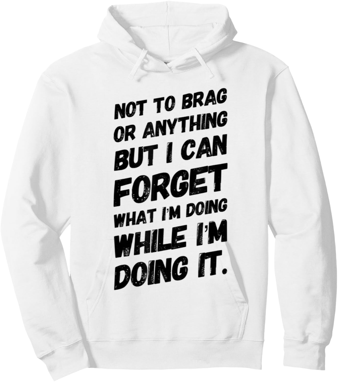 Not to Brag or Anything but I Can Forget What I'm Doing Hoodie - Hoodie | White