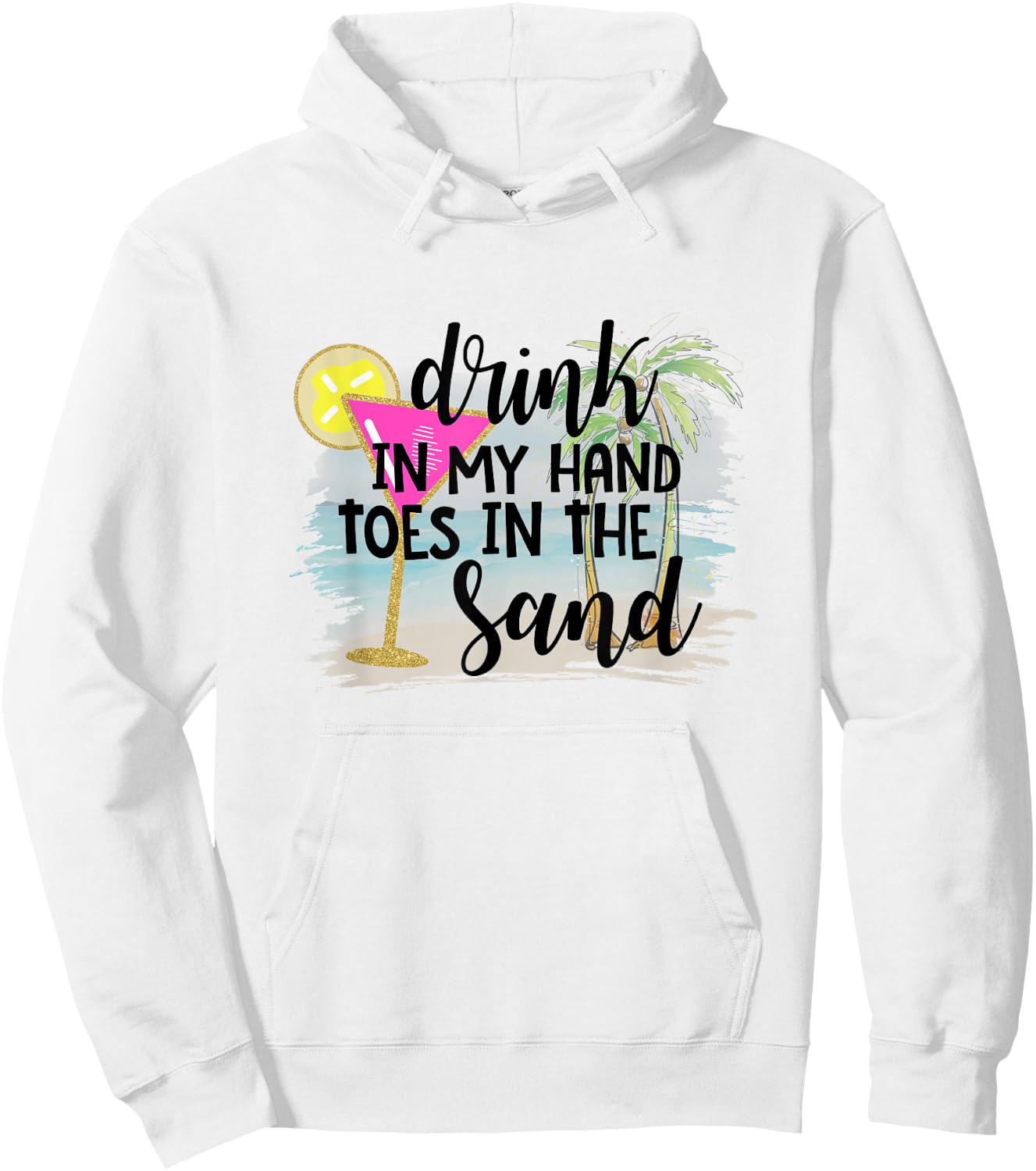 Drink In My Hand Toes In The Sand Summer Vibes Beach Vacay Men Women Hoodie - Hoodie | White