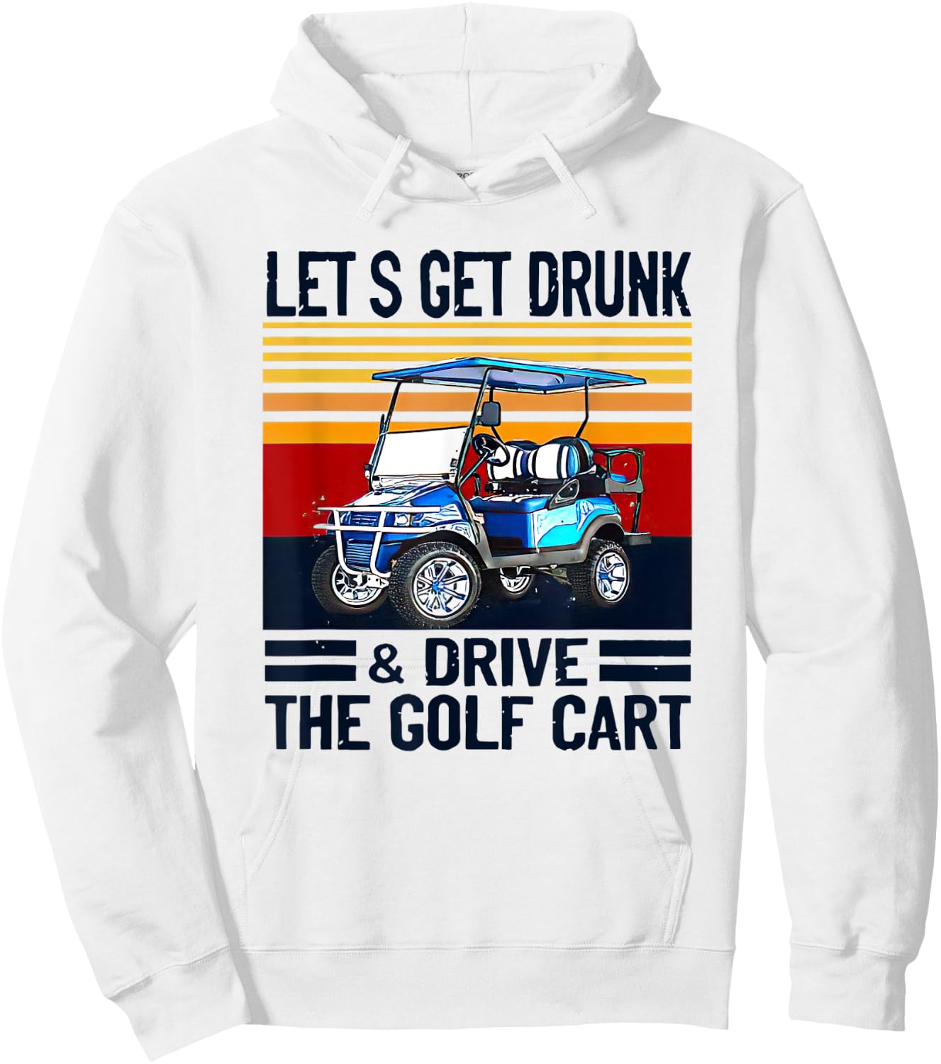 Let's Get Drunk And Drive Golf Cart Hoodie - Hoodie | White