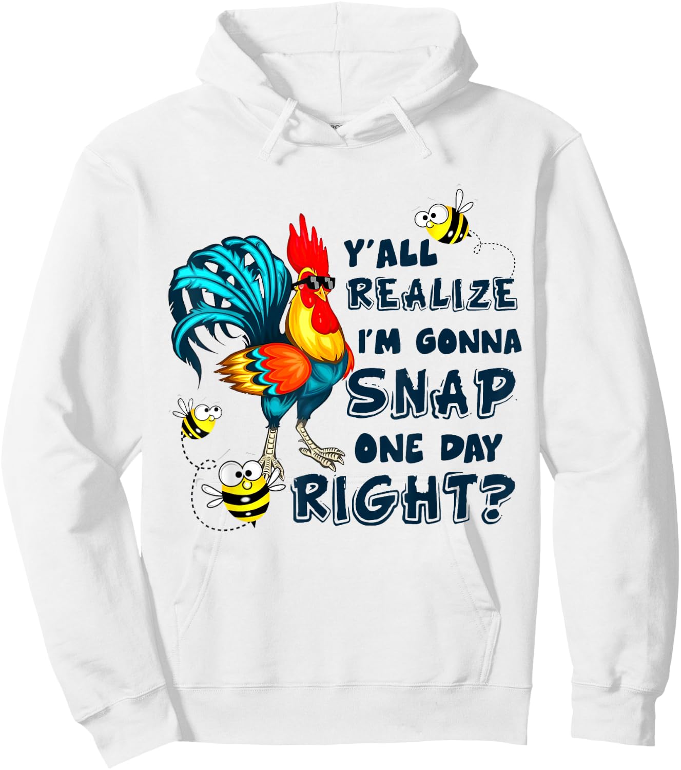 Y'all Realize I'm Gonna Snap One Day Right Funny Chicken Hoodie - Hoodie | White
