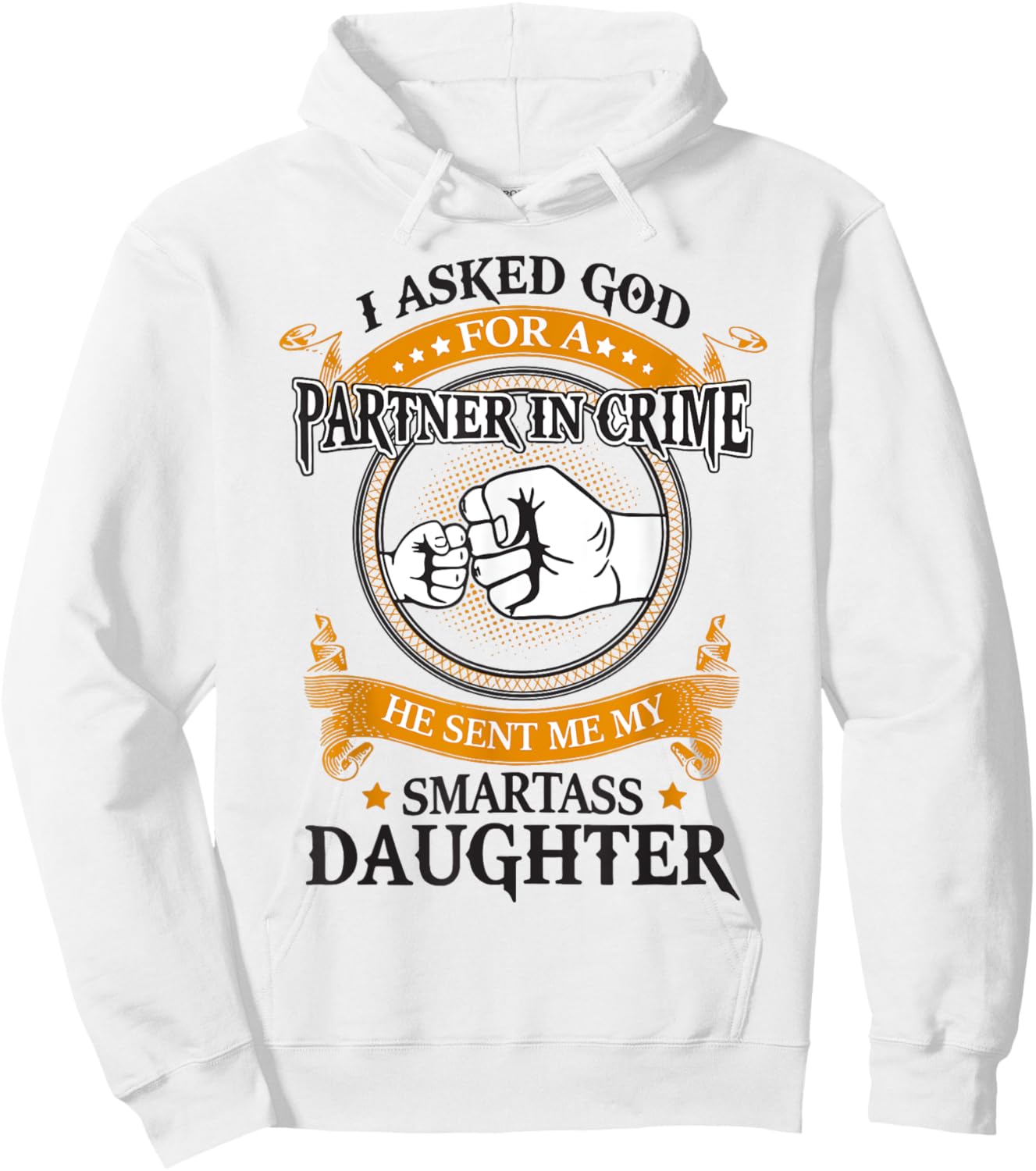I asked god for a partner in crime he sent smartass daughter Hoodie - Hoodie | White