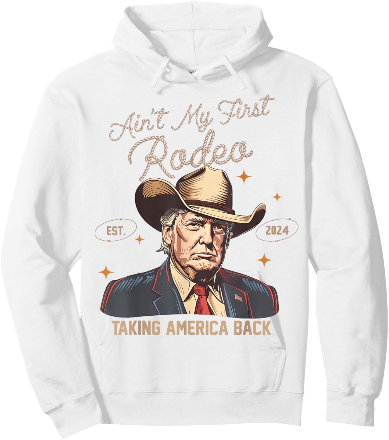 Aint My First Rodeo Western Cowboy Funny Trump Shirt 2024 Hoodie - Hoodie | White