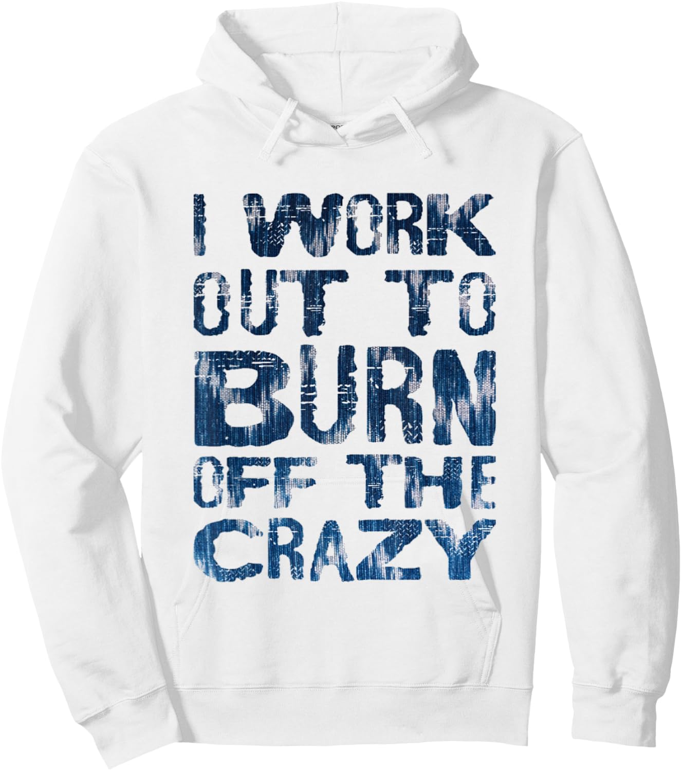 I Workout To Burn Off The Crazy Funny Workout Motivational Hoodie - Hoodie | White