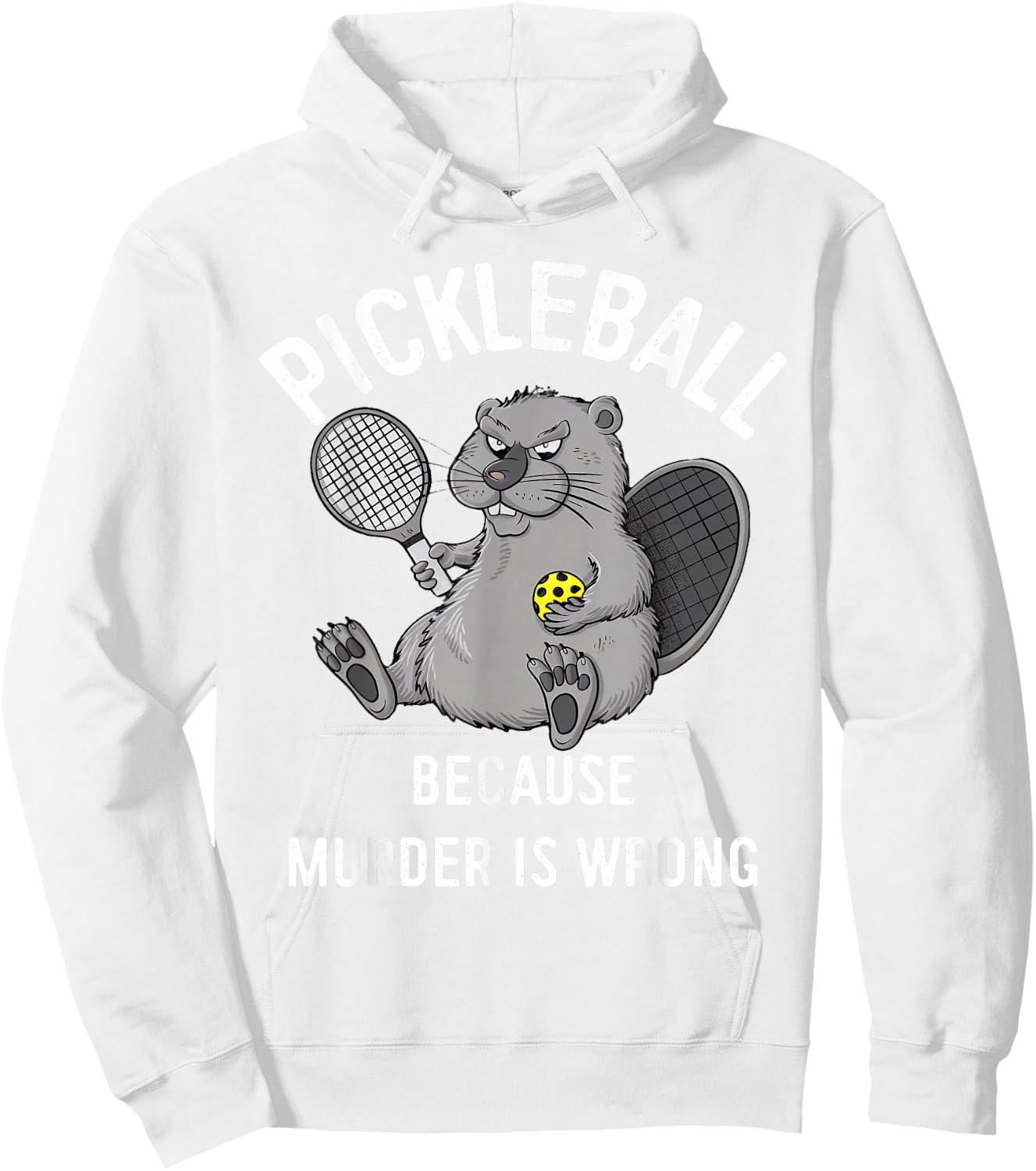 Pickleball Because Murder Is Wrong Beaver Plays Pickleball Hoodie - Hoodie | White