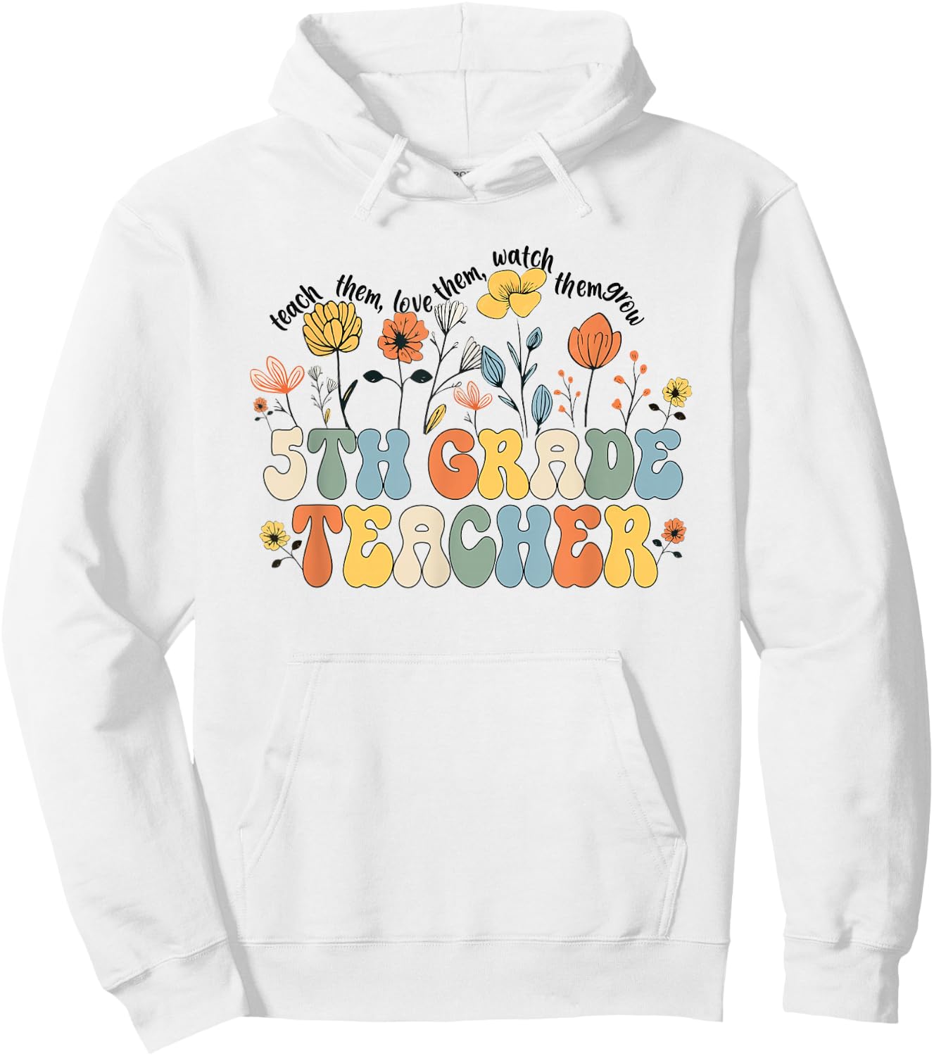 5th Fifth Grade Teacher Appreciation Teaching Wildflowers Hoodie - Hoodie | White