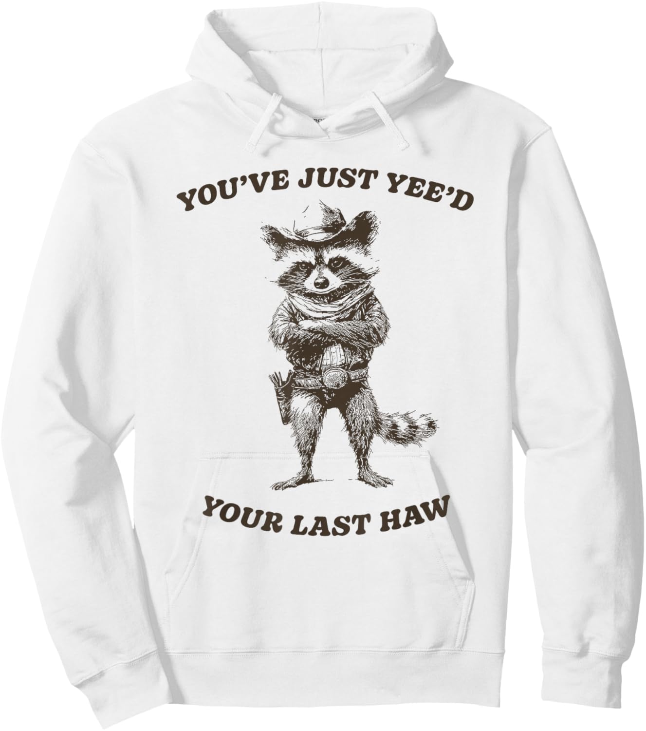 You’ve Yee’d Your Last Haw Funny Cowboy Raccoon Hoodie - Hoodie | White