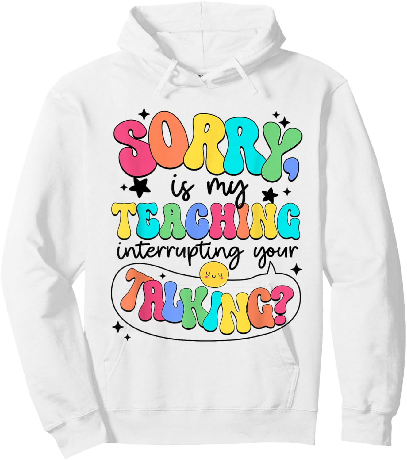 I'm Sorry Is My Teaching Interrupting Your Talking Teacher Men Women Kids Hoodie - Hoodie | White