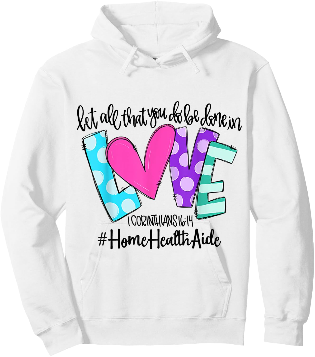Let All That You Do Be Done In Love Home Health Aide Hoodie - Hoodie | White