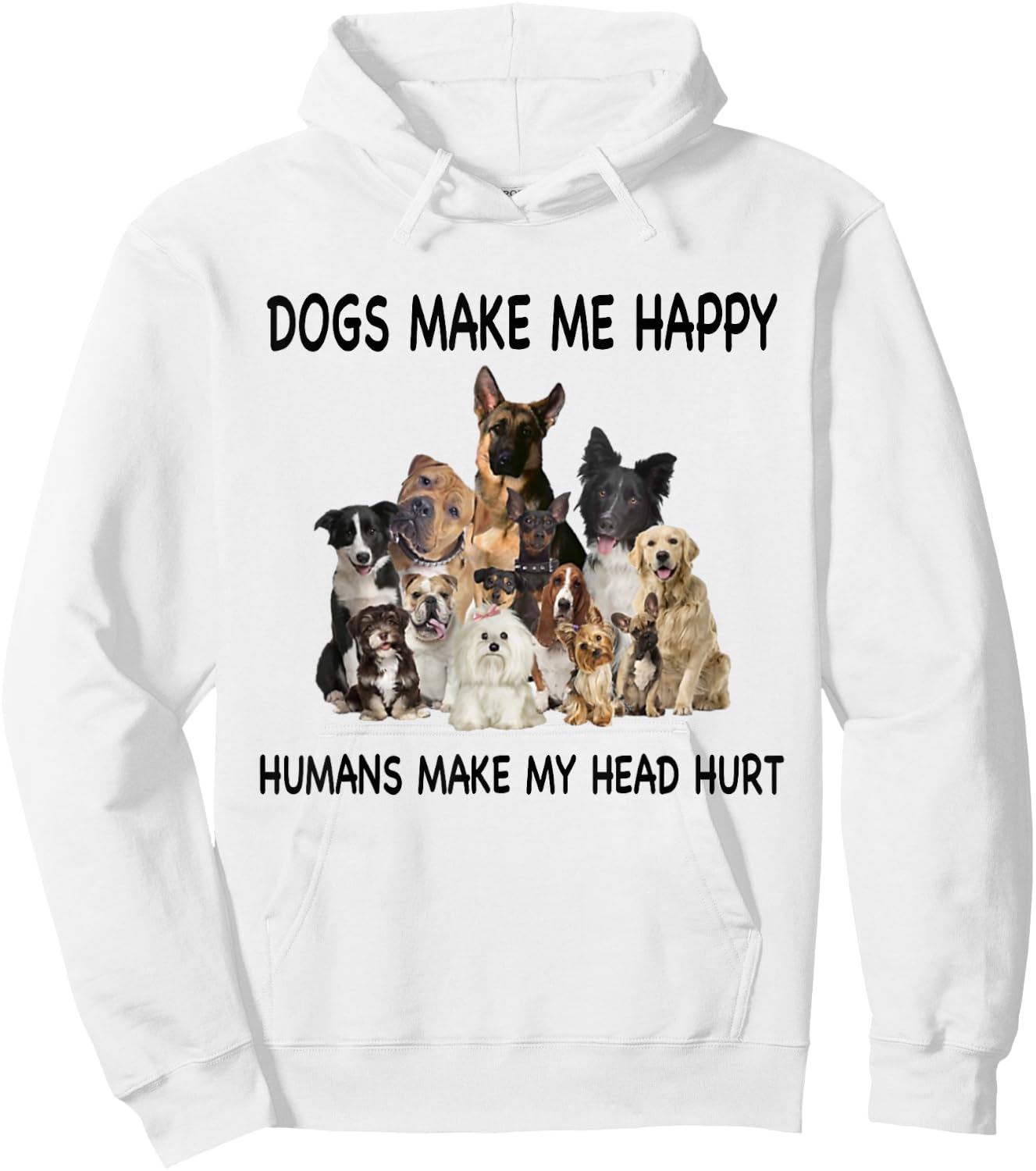 Dogs Make Me Happy Humans Make My Head Hurt Dog Lover Funny Hoodie - Hoodie | White