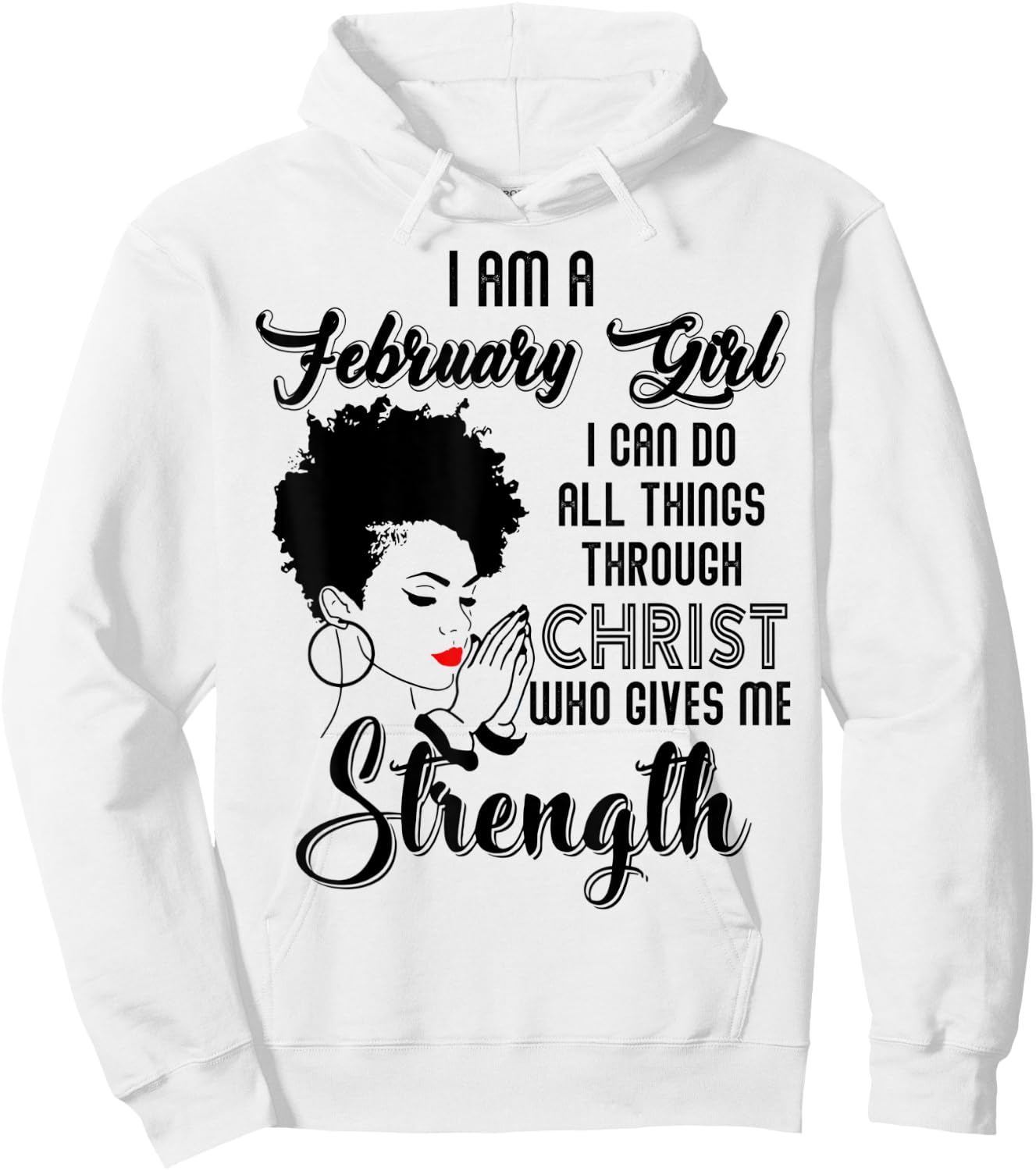 I'm a February Girl I can do all things through Christ Hoodie - Hoodie | White