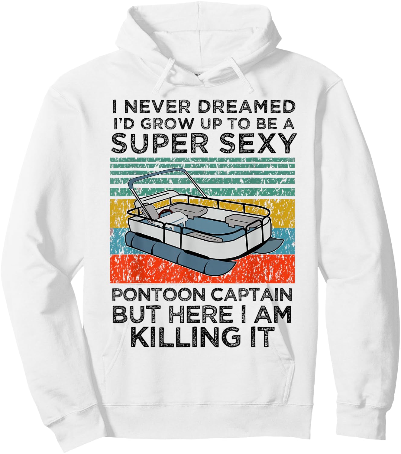 I Never Dreamed I'd Grow Up to be Super Sexy Pontoon Captain Hoodie - Hoodie | White