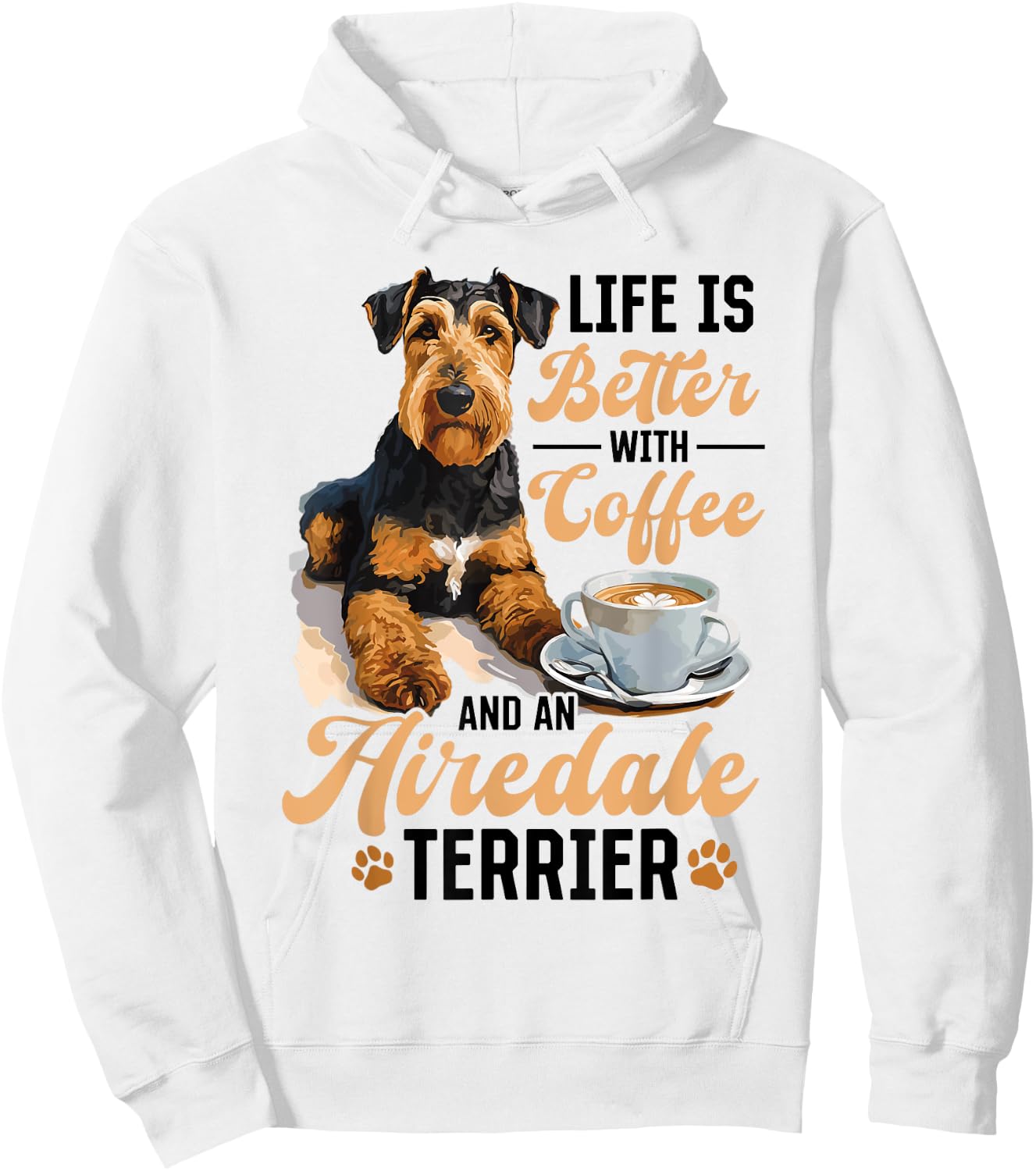 Airedale Terrier Dog Breed Life is Better with Coffee and a Hoodie - Hoodie | White
