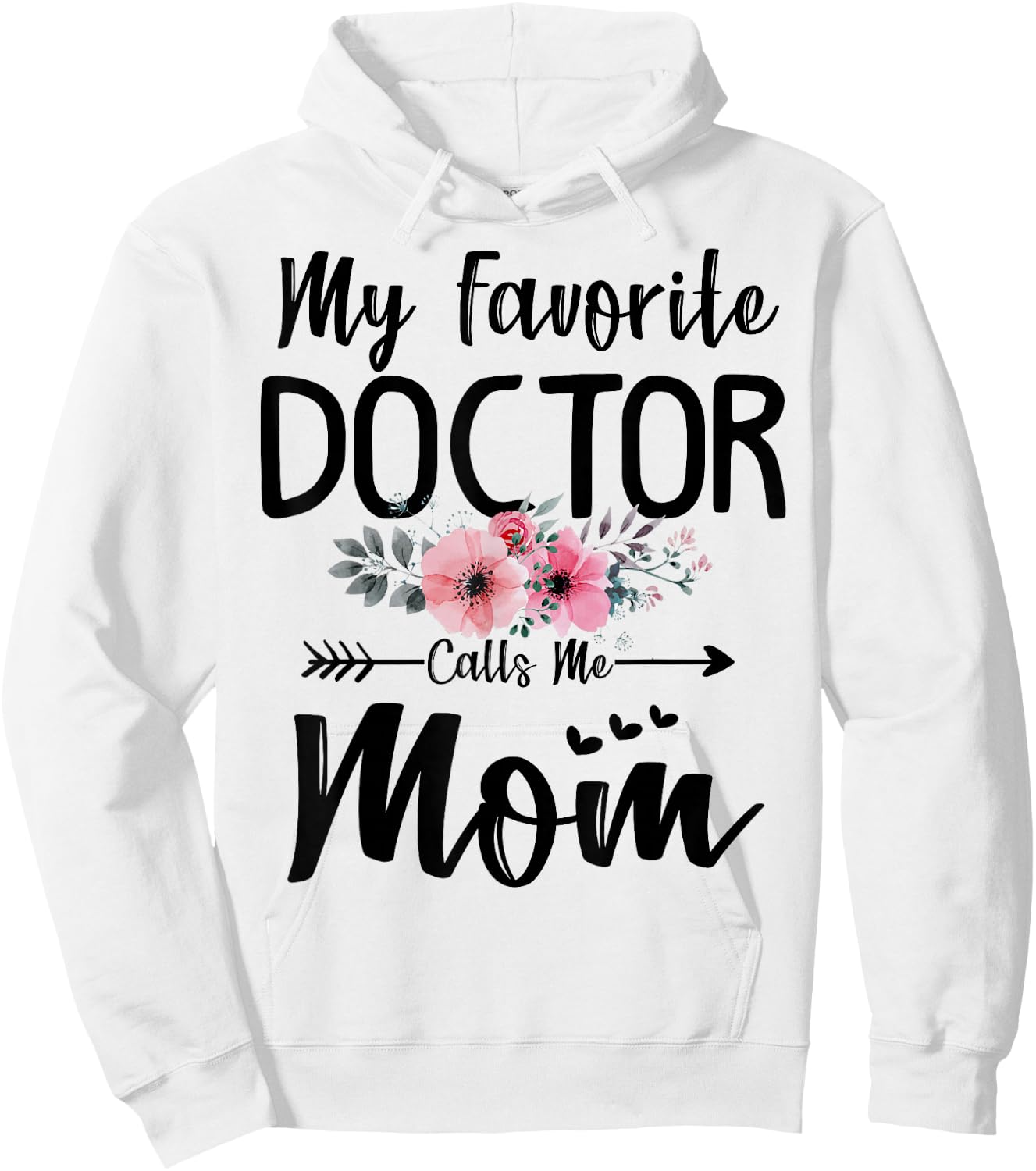My Favorite Doctor Calls Me Mom Flowers Mothers Day Gift Hoodie - Hoodie | White