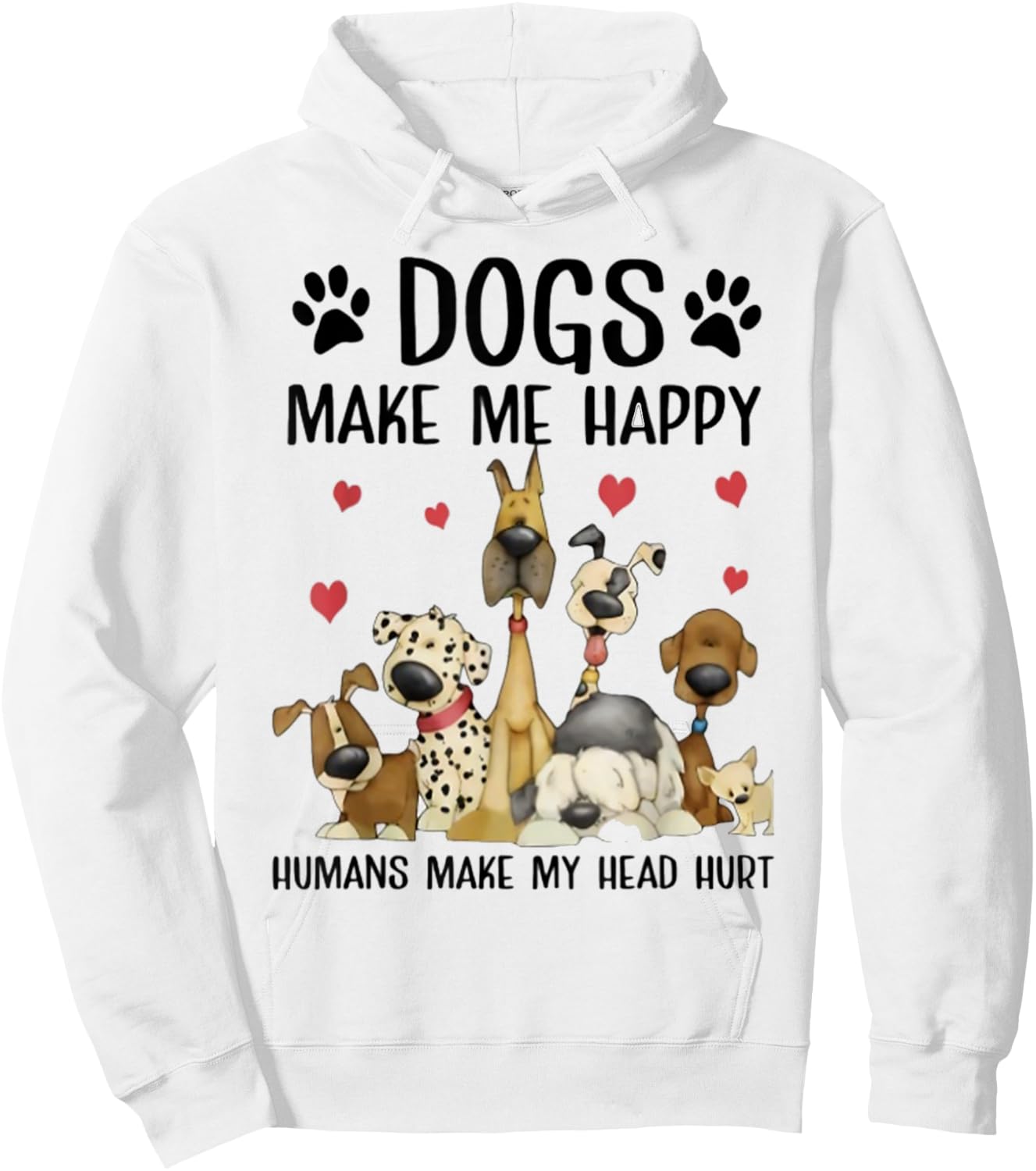Dogs Make Me Happy Humans Make My Head Hurt Funny Gift Hoodie - Hoodie | White