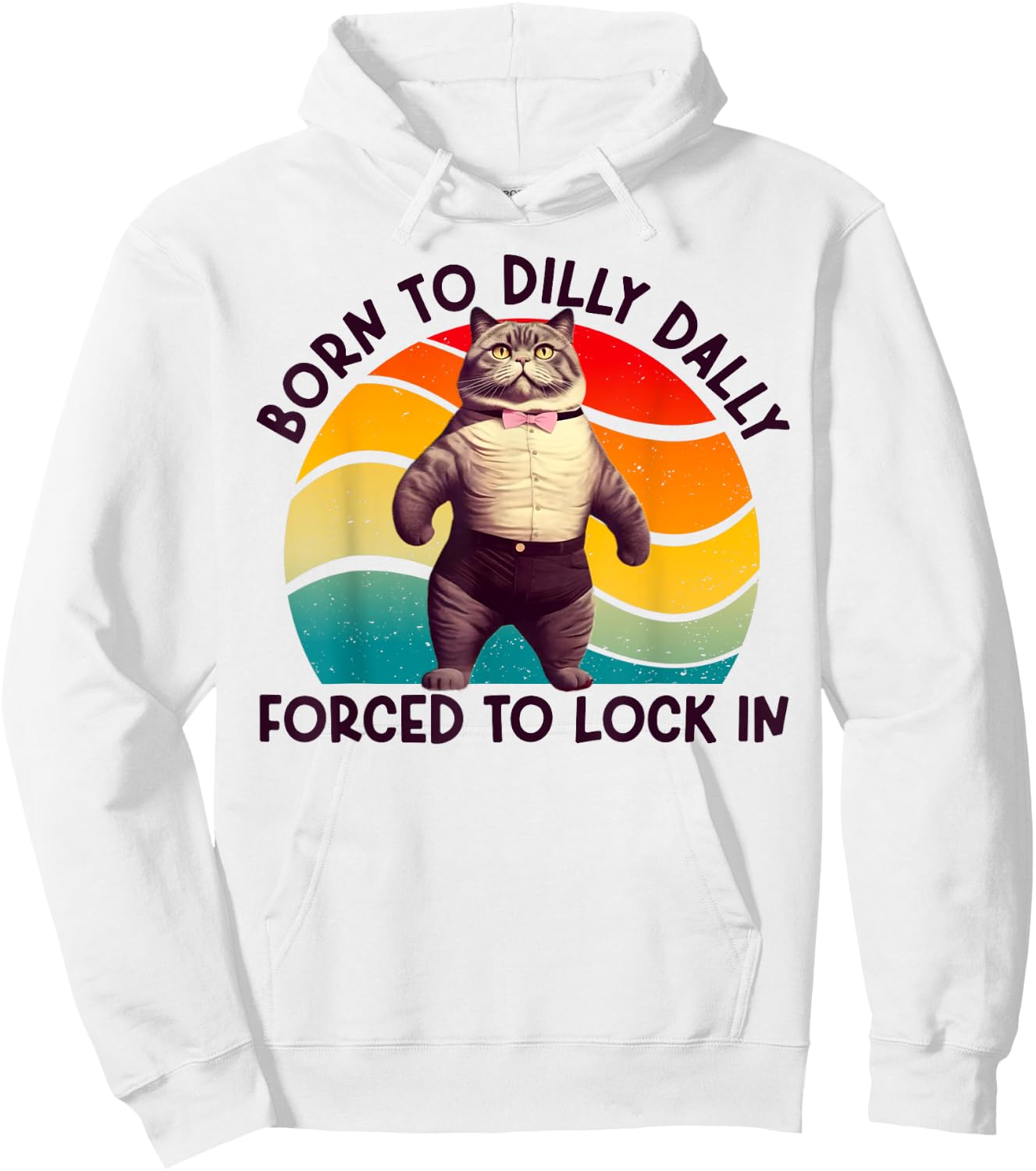 Born To Dilly Dally Forced To Lock In Funny Cat Men Women Girls Kids Hoodie - Hoodie | White