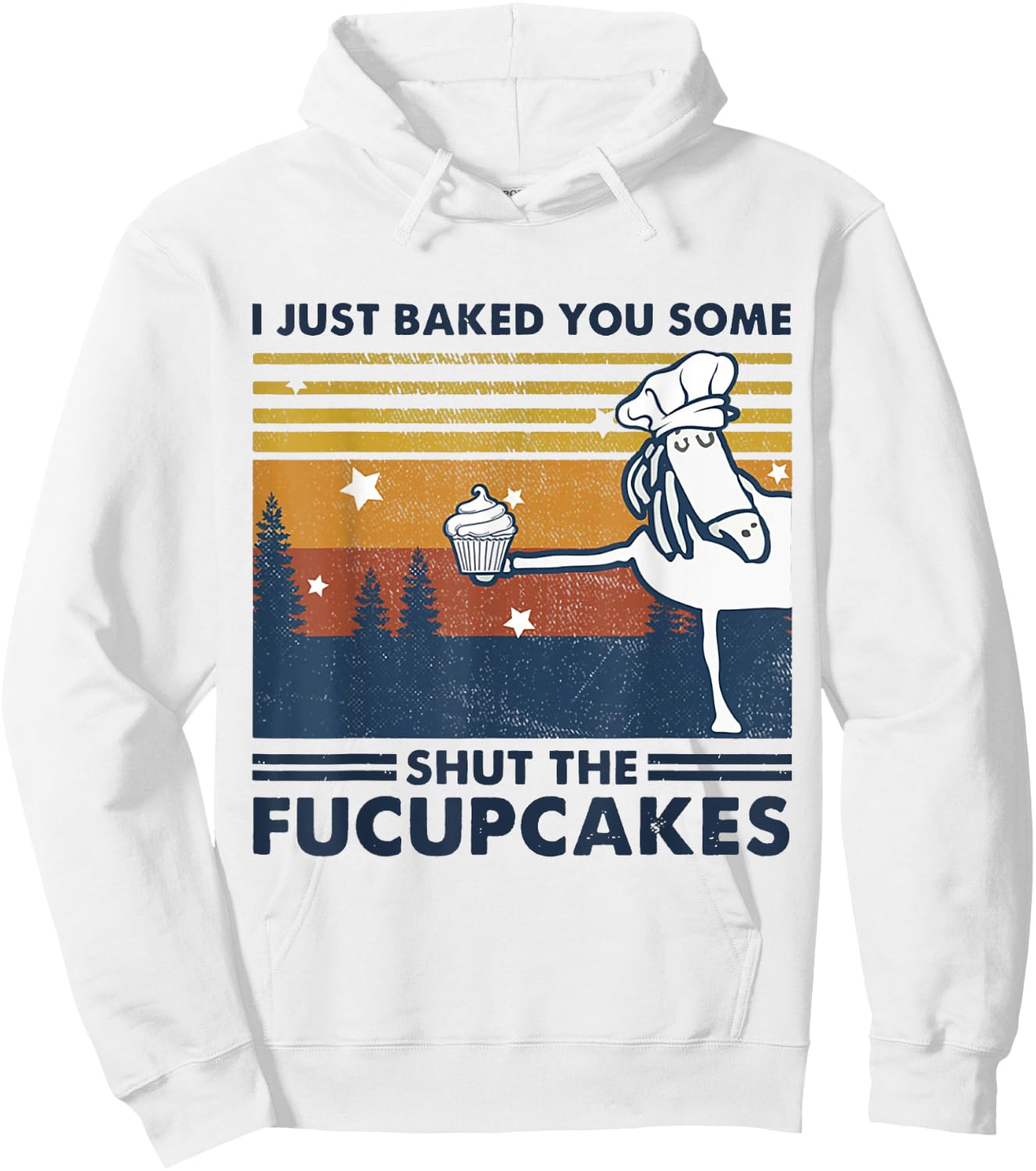 I Just Baked You Some Shut The Fucupcake Horse Chef Cake Hoodie - Hoodie | White