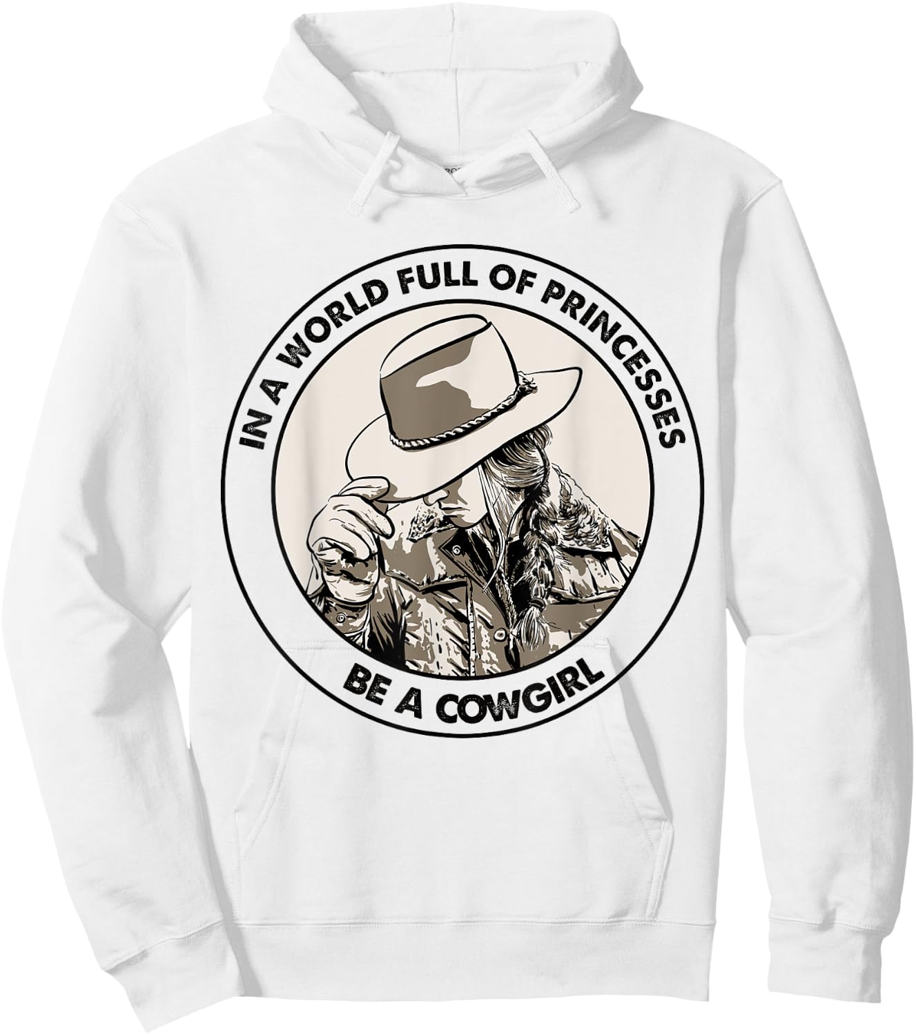 In A World Full Of Princesses Be A Cowgirl Hoodie - Hoodie | White