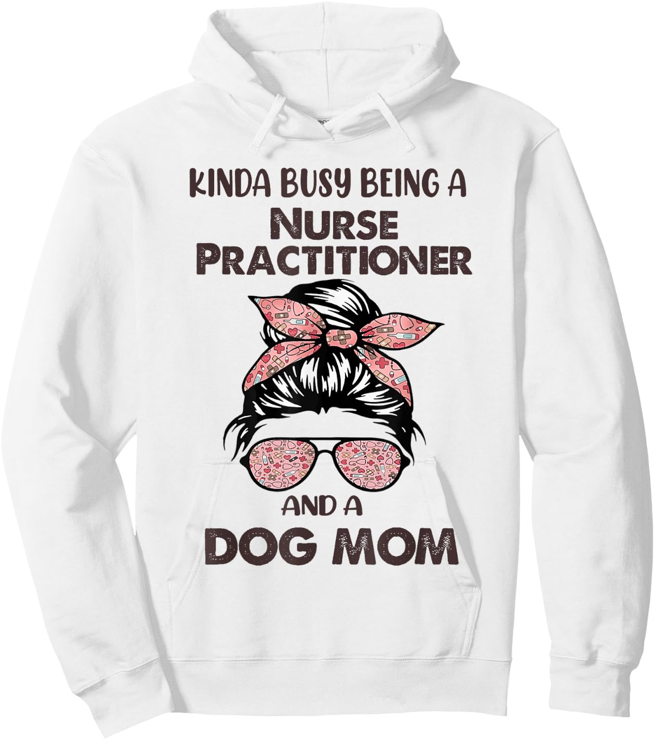 Kinda Busy Being A Nurse Practitioner And A Dog Mom Hoodie - Hoodie | White