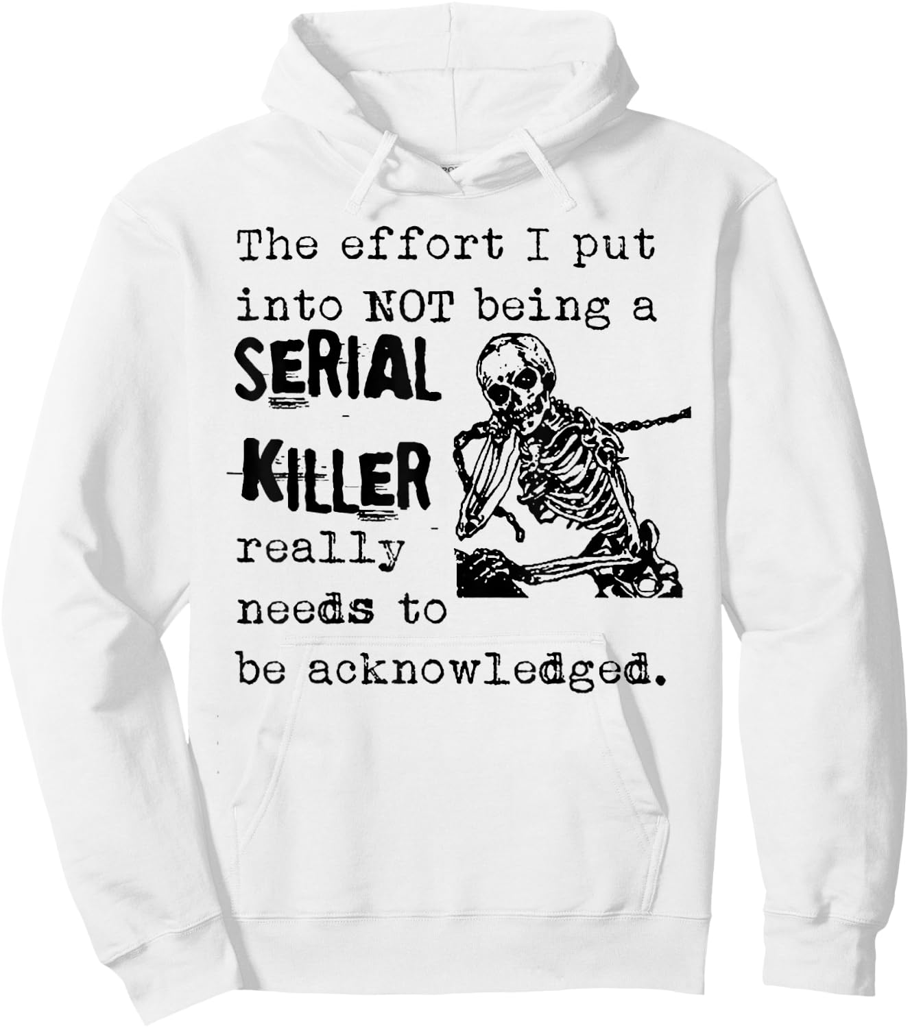 The Effort I Put Into Not Being A Serial Killer Skeleton Hoodie - Hoodie | White