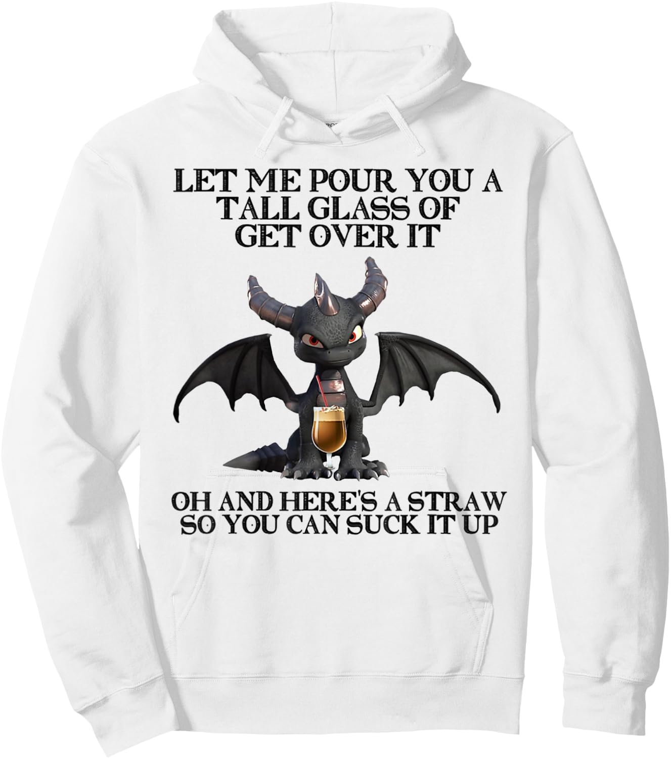 Let Me Pour You a Tall Glass Of Get Over It Oh And Here's Hoodie - Hoodie | White