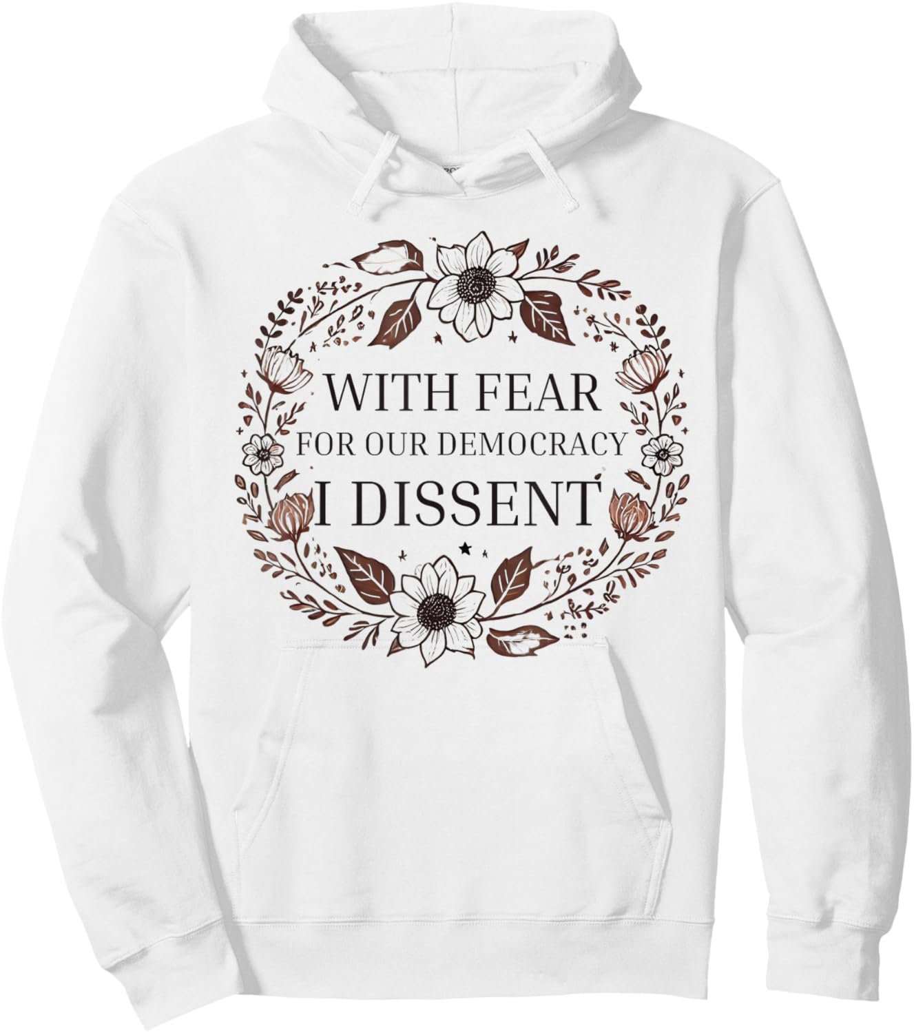 With Fear For Our Democracy I Dissent men women Floral Frame Hoodie - Hoodie | White