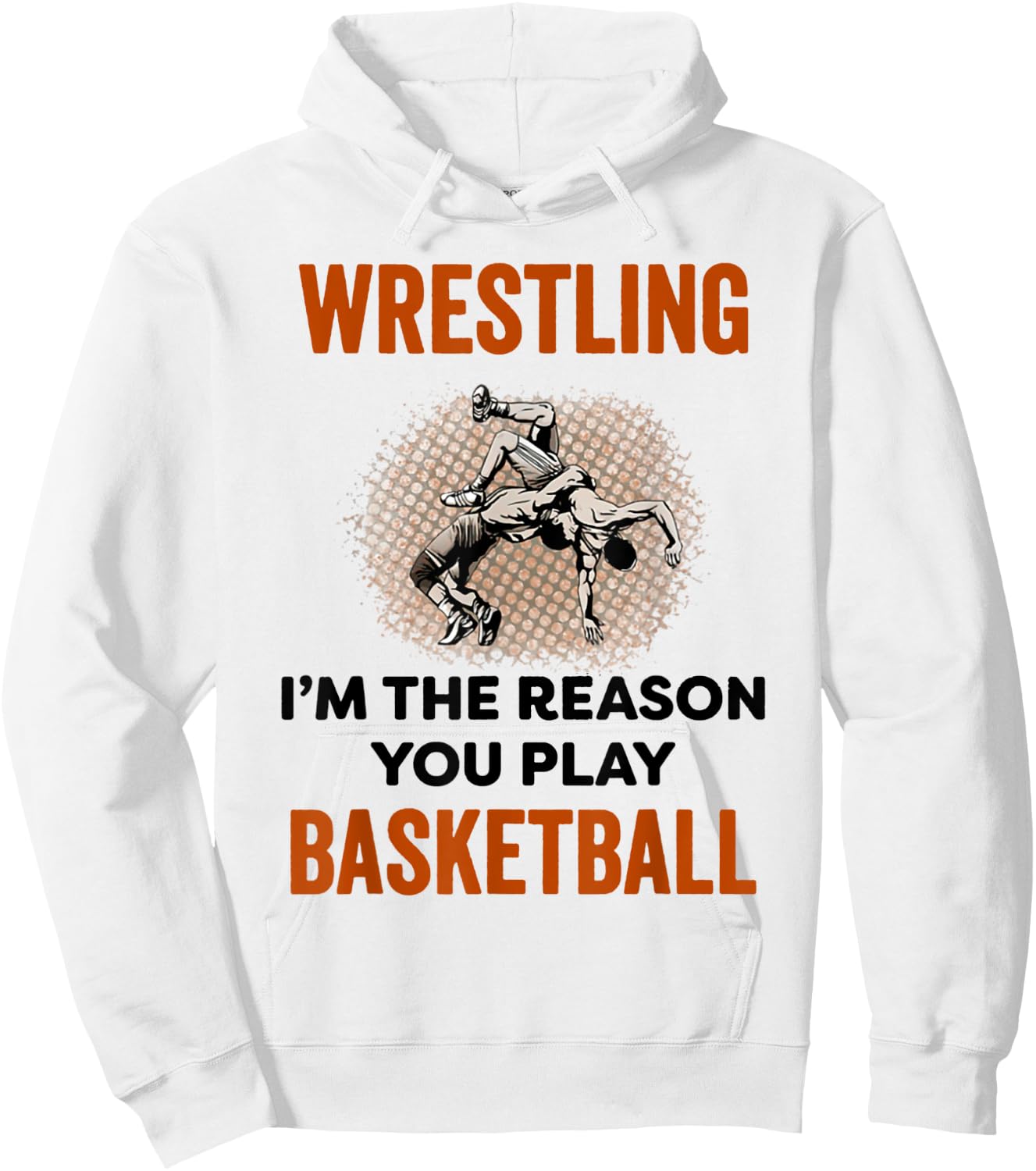 Wrestling I'm The Reason You Play Basketball Wrestling Hoodie - Hoodie | White