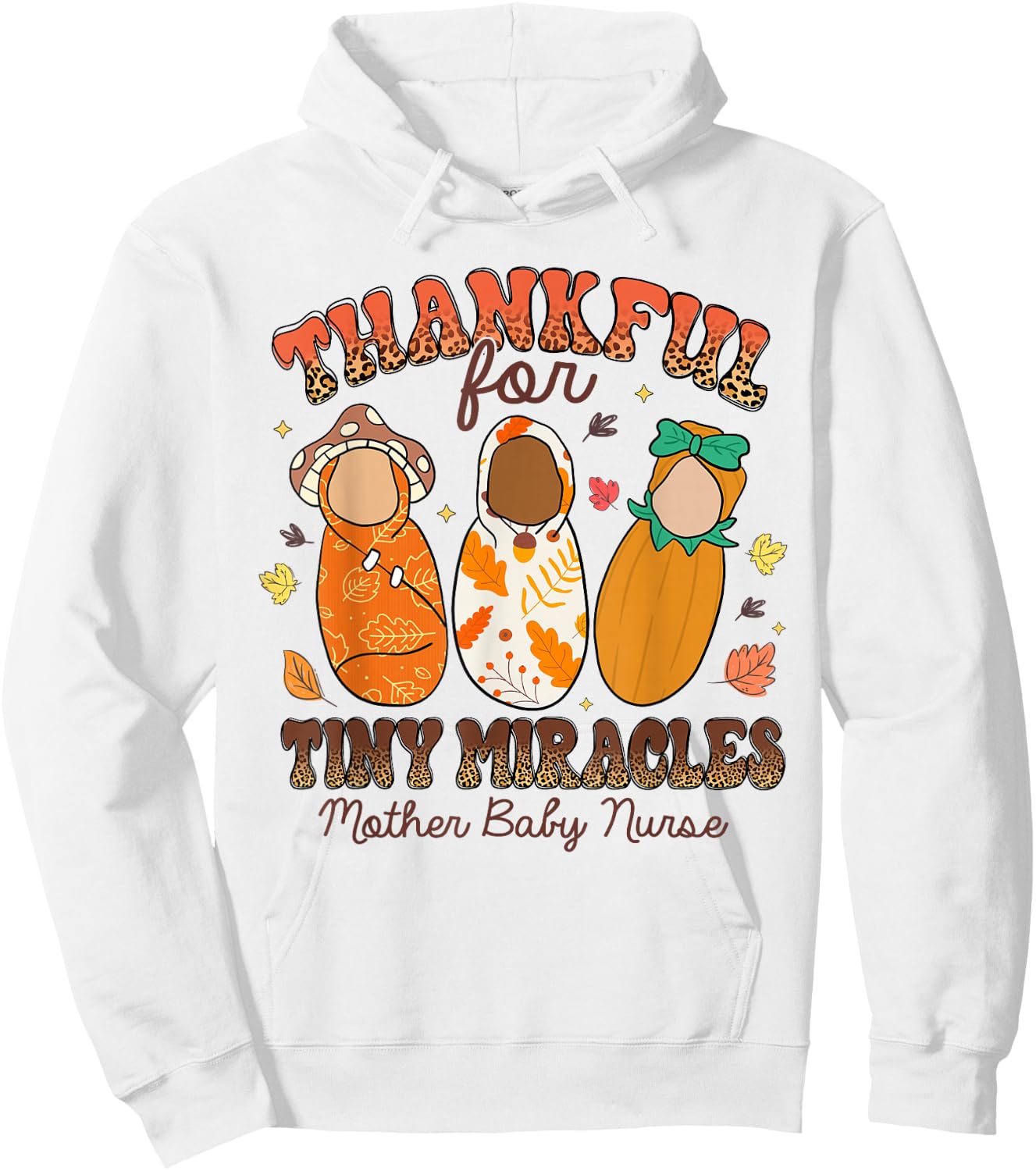 Thankful For Tiny Miracles Mother Baby Nurse Thanksgiving Hoodie - Hoodie | White