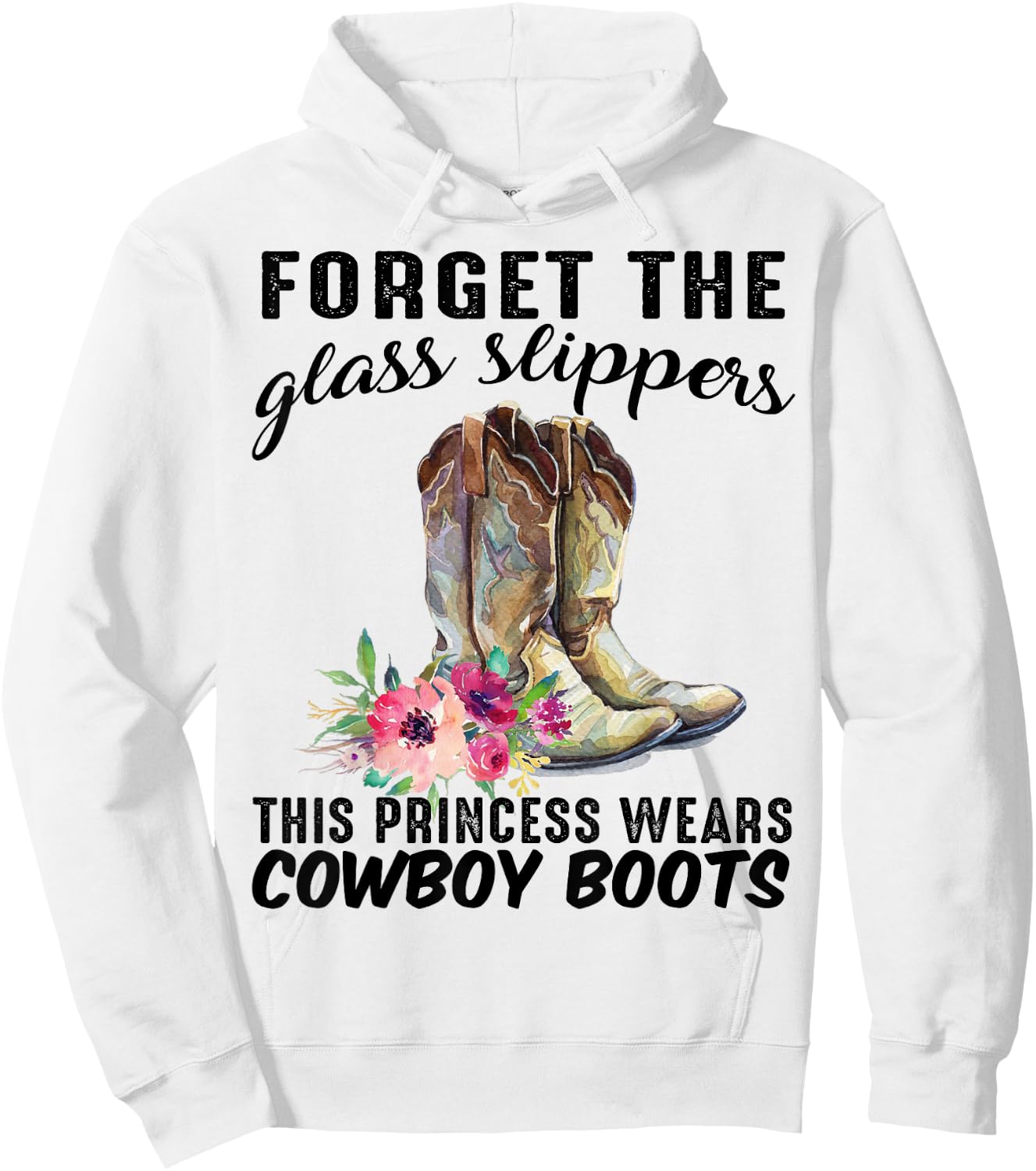 Forget The Glass Slipper This Princess Wears Cowboy Boots Hoodie - Hoodie | White