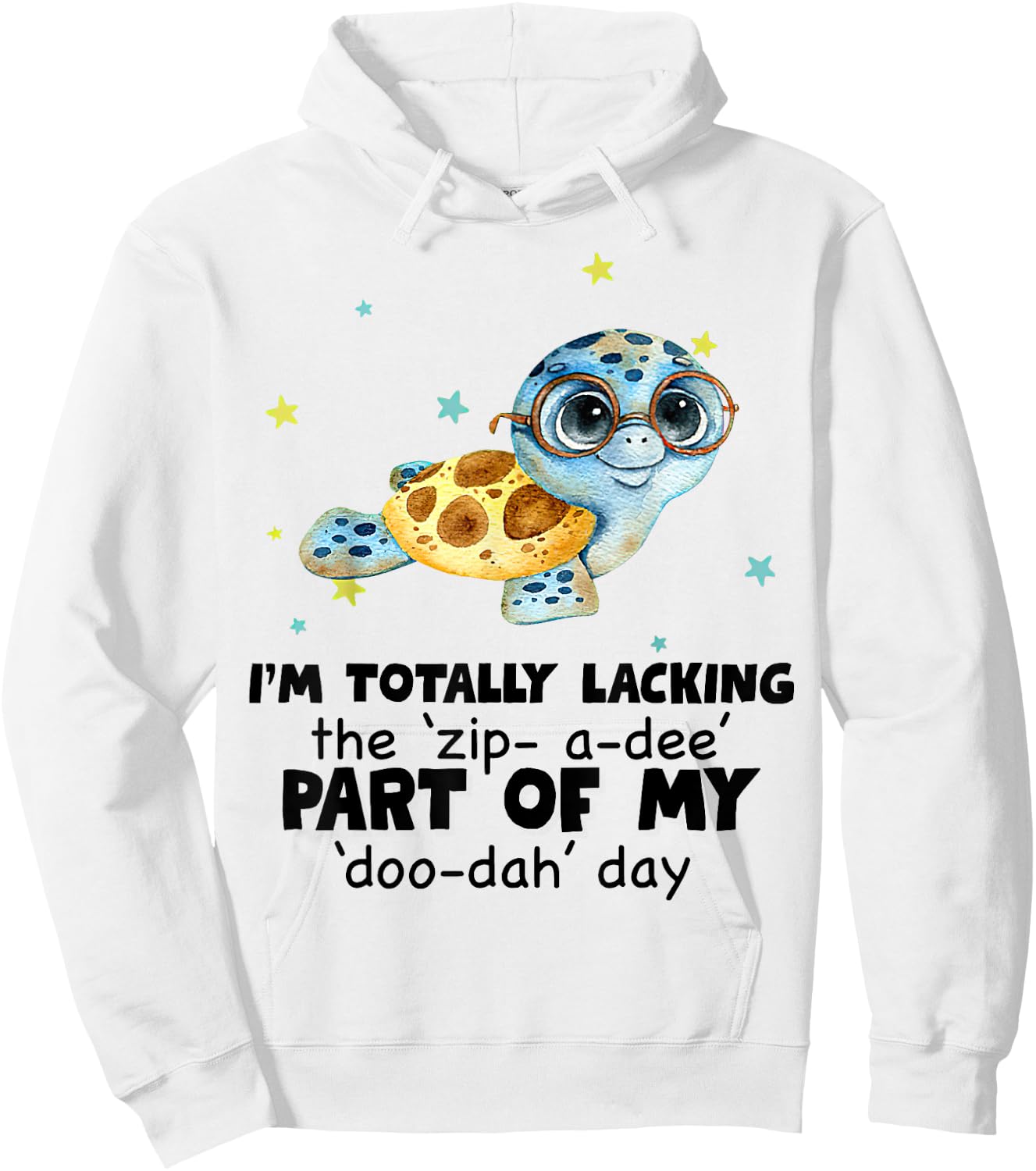 I’m Totally Lacking The Zip A Dee Part Of My Doo Dah Day Hoodie - Hoodie | White