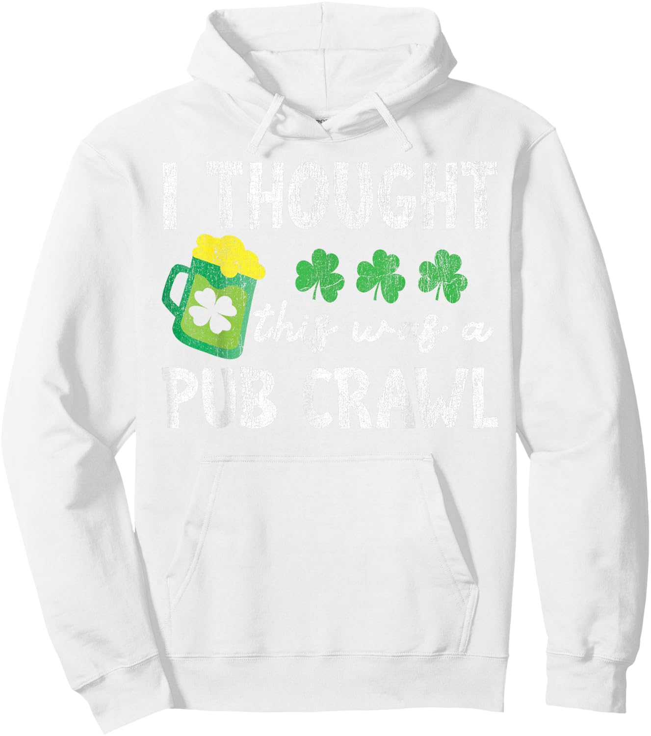 I Thought This Was A Pub Crawl Funny St Patricks Day Run Hoodie - Hoodie | White