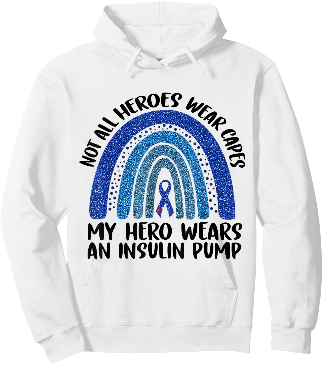 Not All Heroes Wear Capes My Hero Wears An Insulin Pump Hoodie - Hoodie | White