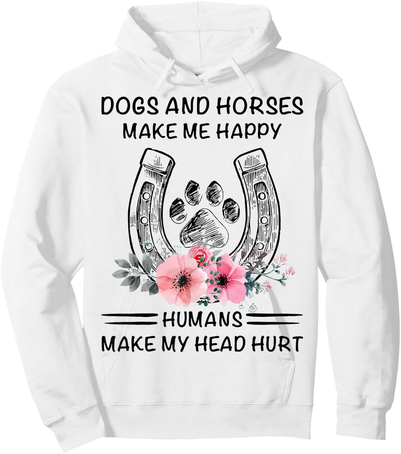 Dogs And Horses Ma-ke Me Hap-py Human Make My Head Hurt Hoodie - Hoodie | White