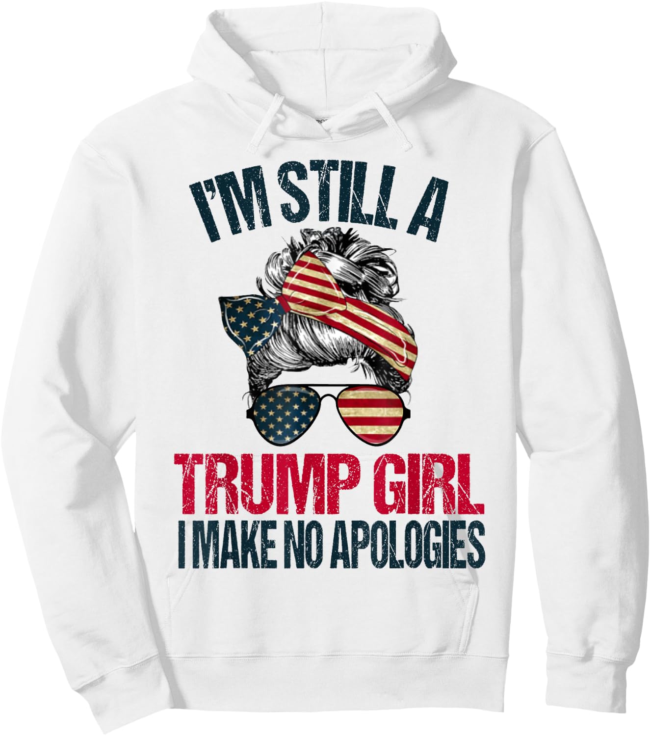 I'm Still A Trump Girl I Make No Apologies Trump 2024 Women Hoodie - Hoodie | White