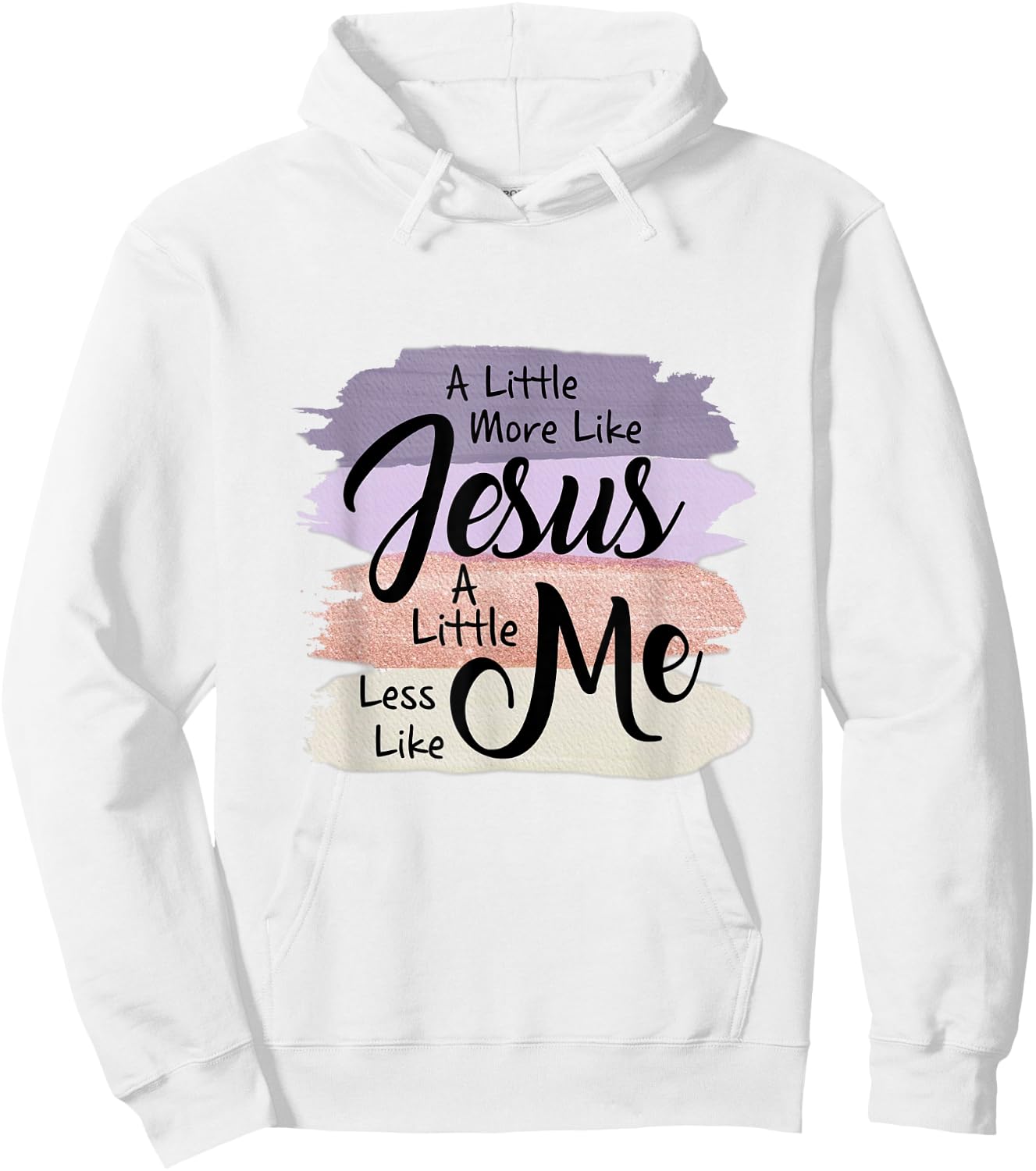 Little More Like Jesus Little Less Like Me Christian Faith Hoodie - Hoodie | White